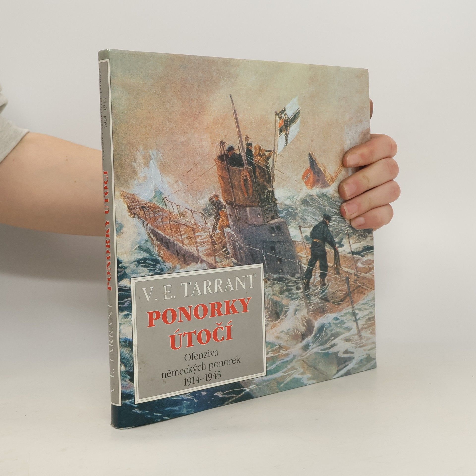 V. E. Tarrant Ponorky útočí : ofenziva německých ponorek 1914-1945