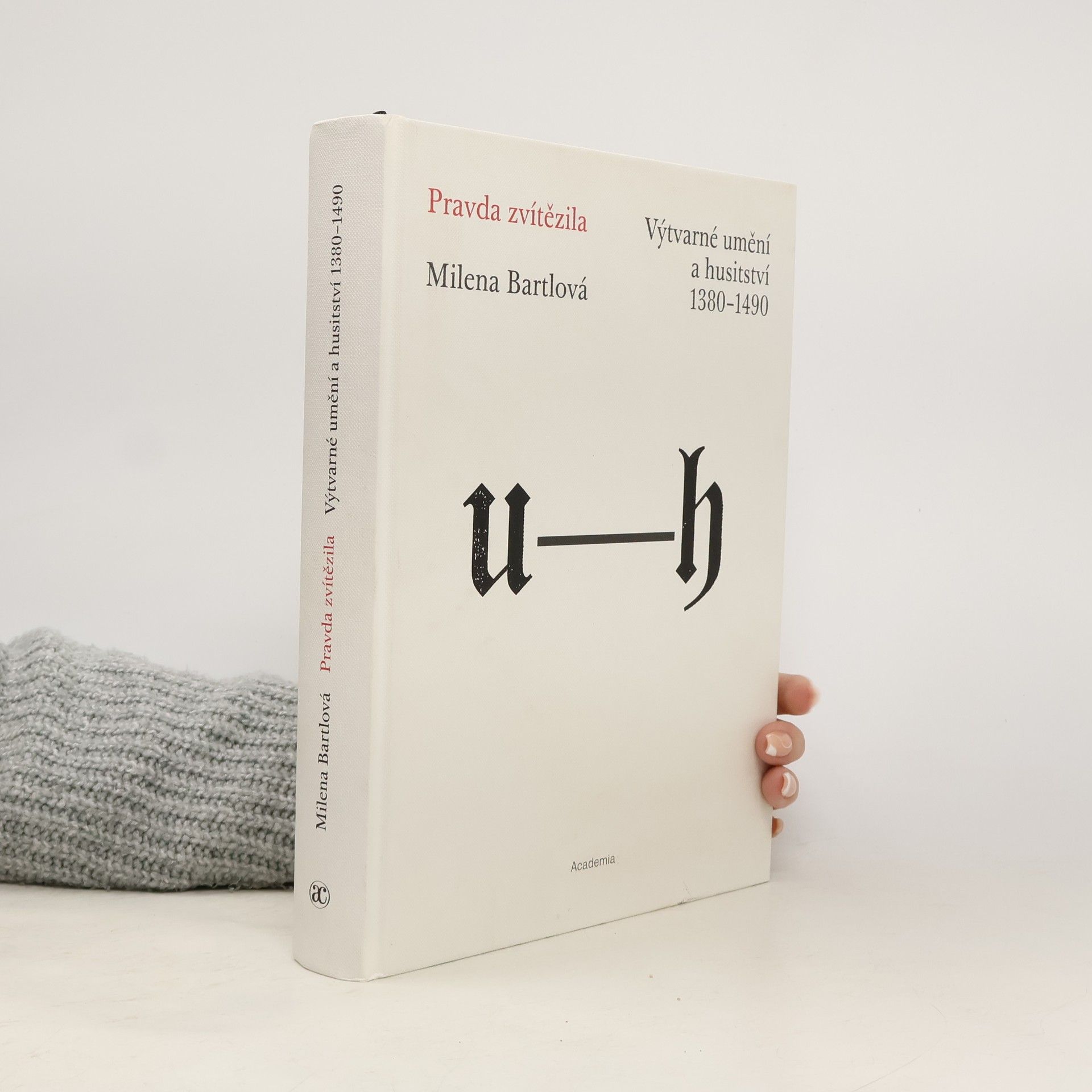 Milena Bartlová Pravda zvítězila. Výtvarné umění a husitství 1380-1490