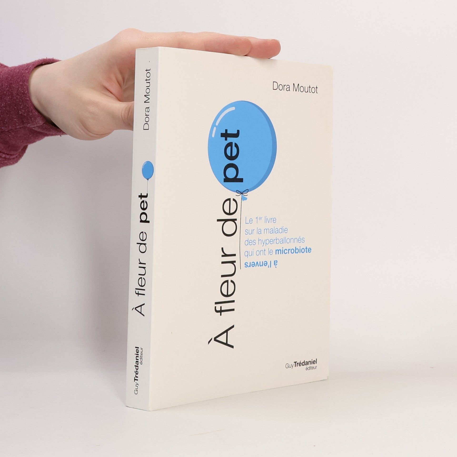 Dora Moutot À fleur de pet - le 1er livre sur la maladie des hyperballonnés qui ont le microbiote à l'envers