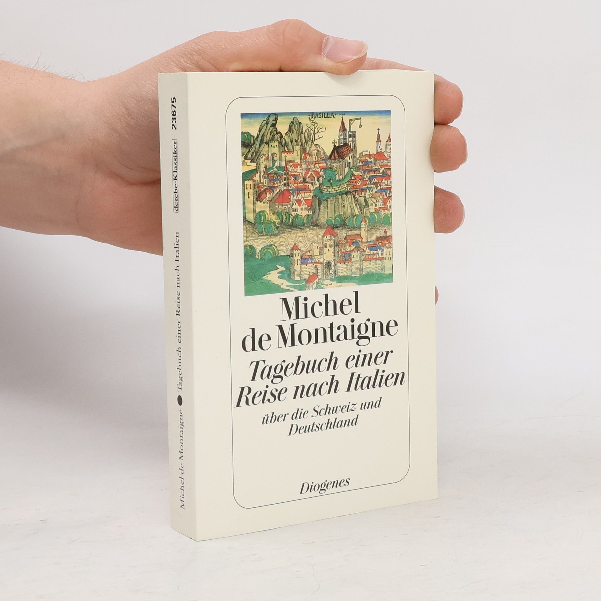 Michel de Montaigne Tagebuch einer Reise nach Italien über die Schweiz und Deutschland