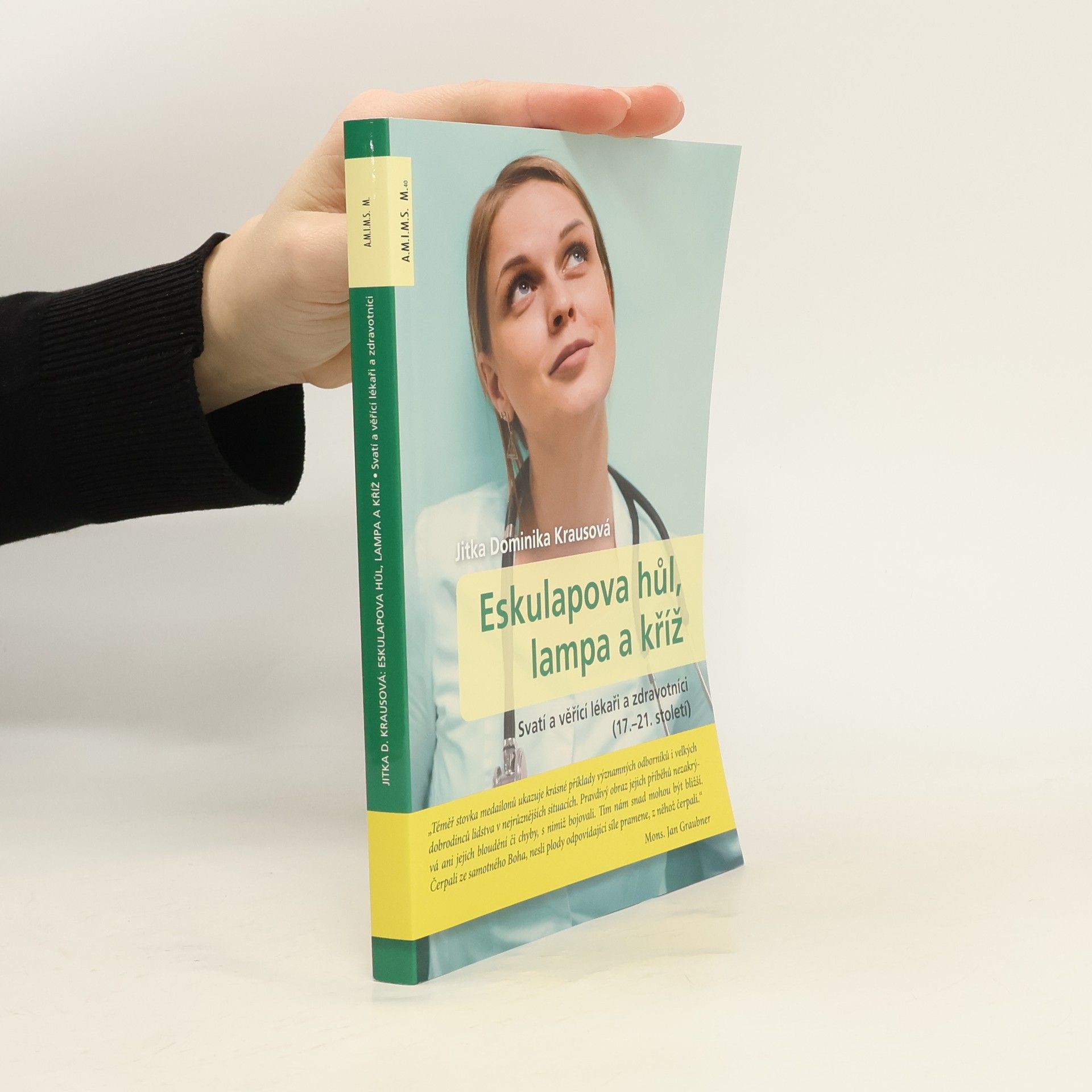 Jitka Krausová Eskulapova hůl, lampa a kříž : svatí a věřící lékaři a zdravotníci (17.-21. století)