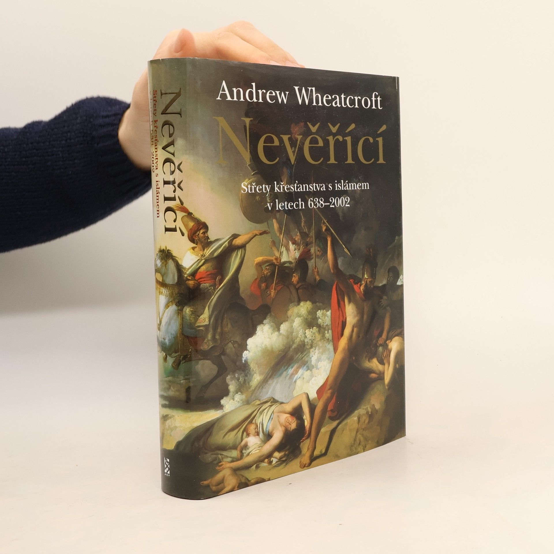 Andrew Wheatcroft Nevěřící: Střety křesťanstva s islámem v letech 638-2002