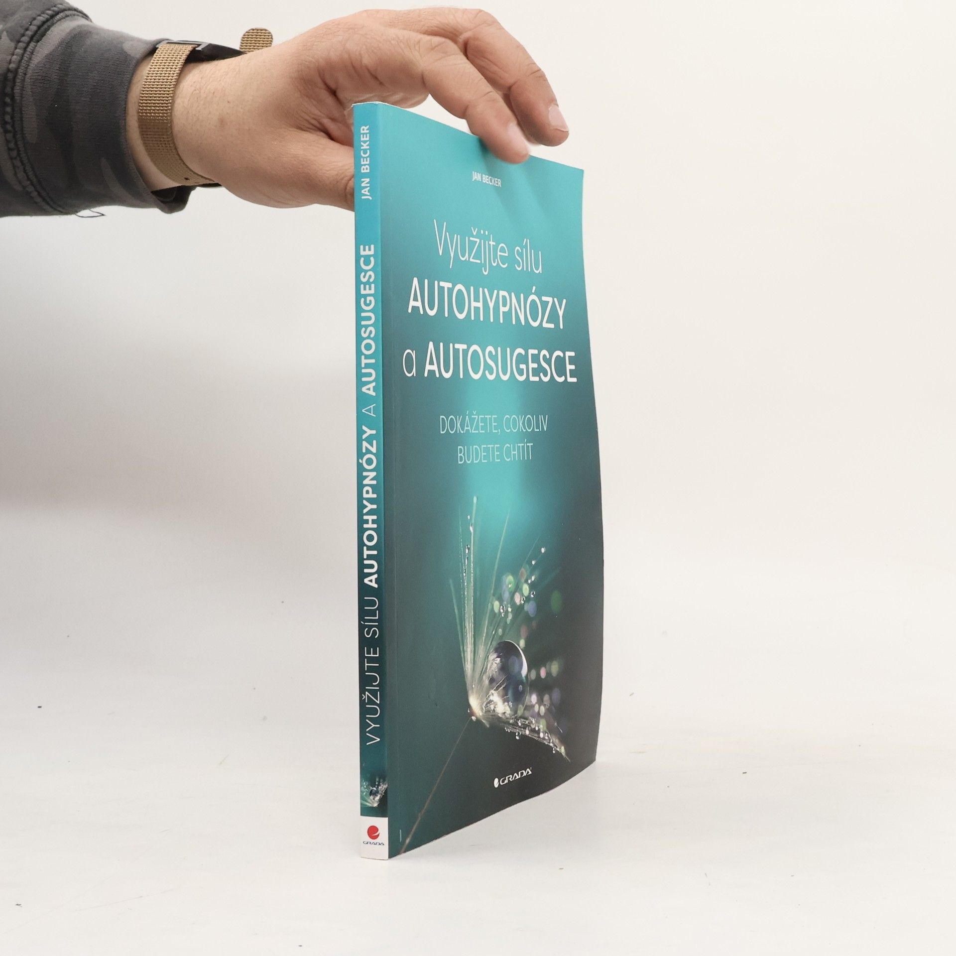 Využijte sílu autohypnózy a autosugesce : dokážete, cokoliv budete chtít