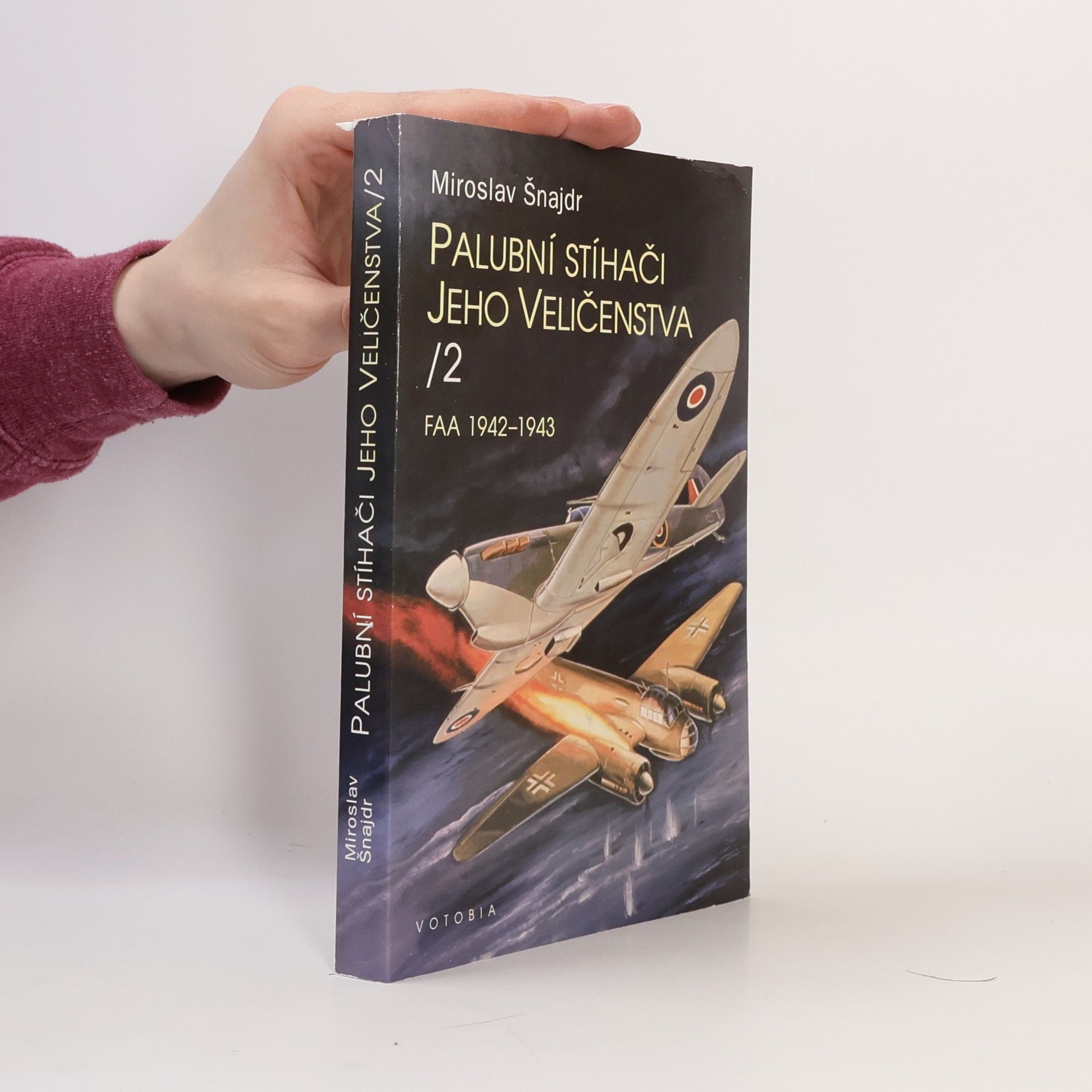 Miroslav Šnajdr Palubní stíhači Jeho Veličenstva II. FAA 1942-1943