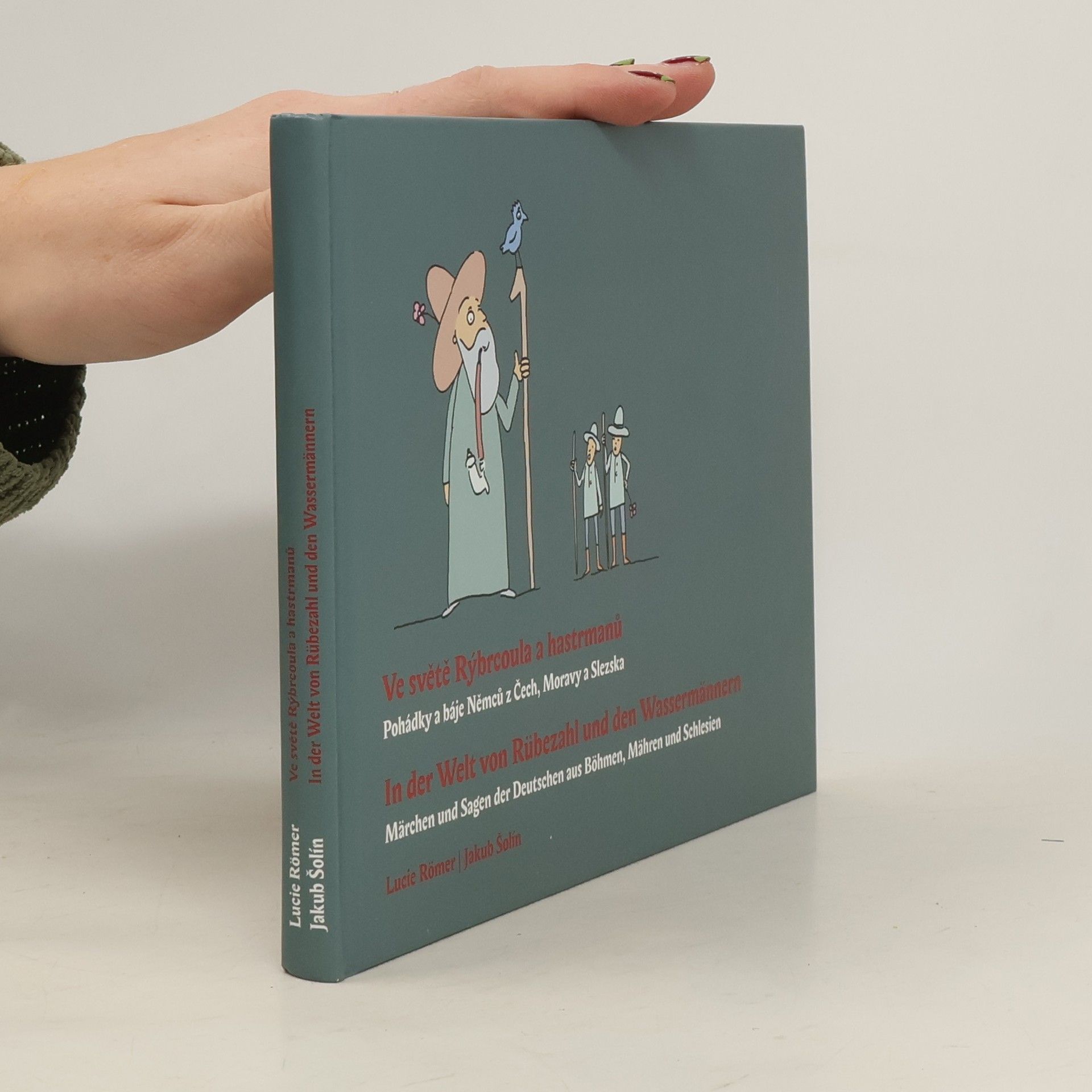 Lucie Römer Ve světě Rýbrcoula a hastrmanů : pohádky a báje Němců z Čech, Moravy a Slezska = In der Welt von Rübezahl und den Wassermännern : Märchen und Sagen der Deutschen aus Böhmen, Mähren und Schlesien
