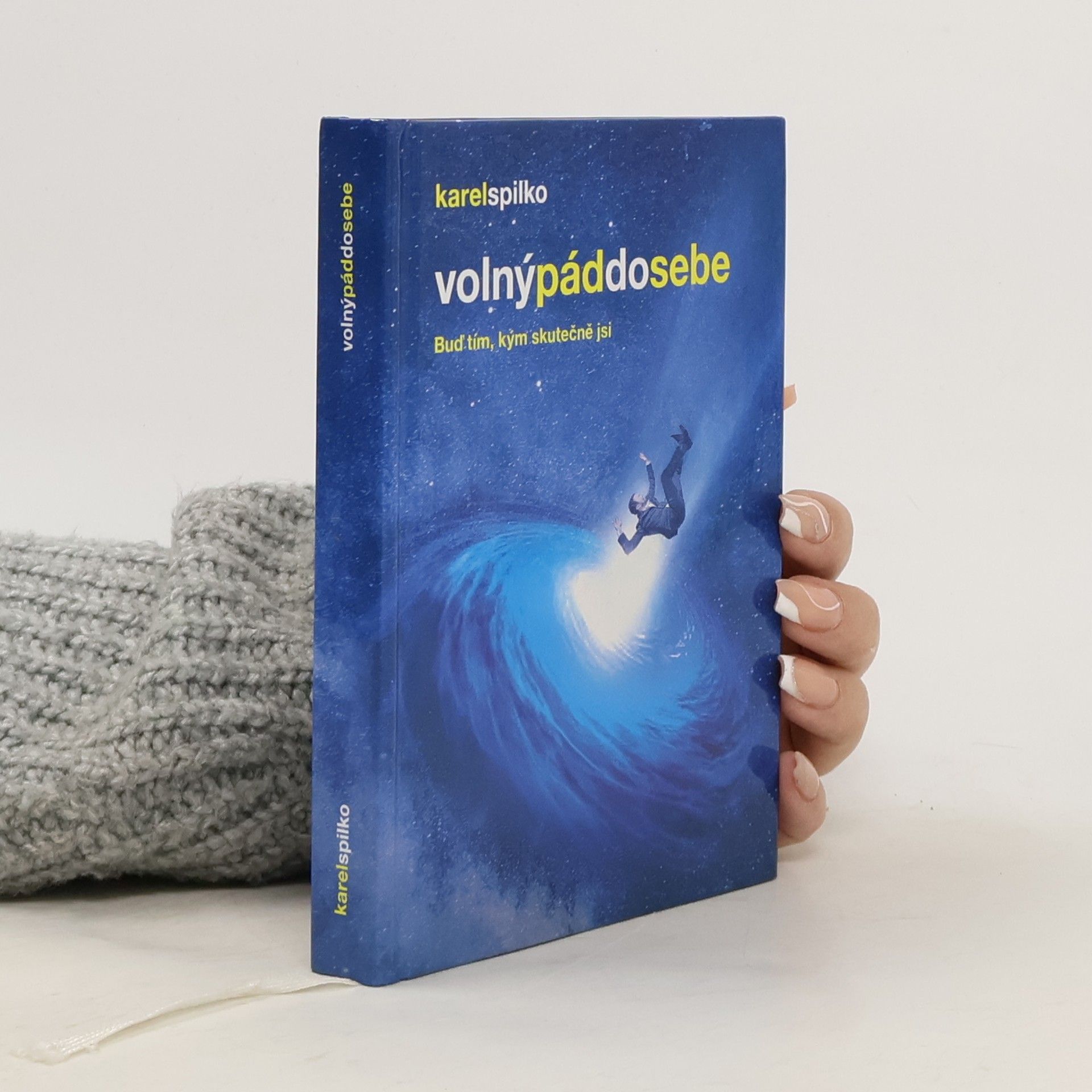 Karel Spilko Volný pád do sebe : buď tím, kým skutečně jsi