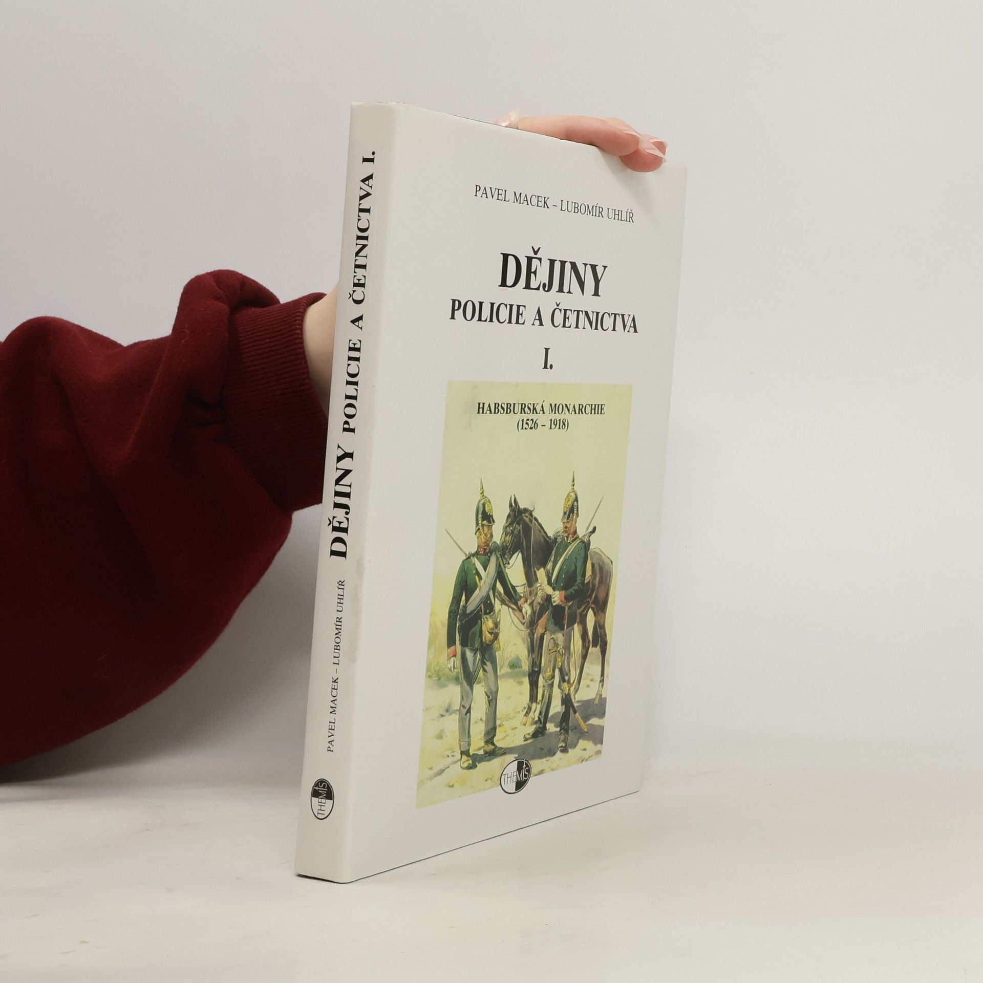 Pavel Macek Dějiny policie a četnictva I. Habsburská monarchie (1526-1918)