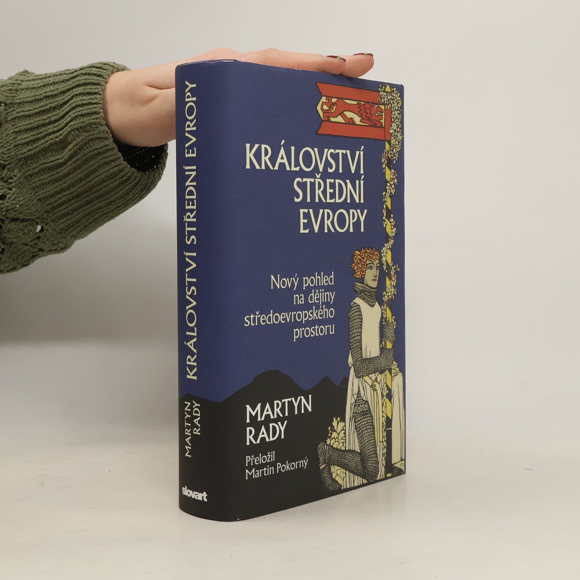 Martyn Rady Království střední Evropy: Nový pohled na dějiny středoevropského prostoru