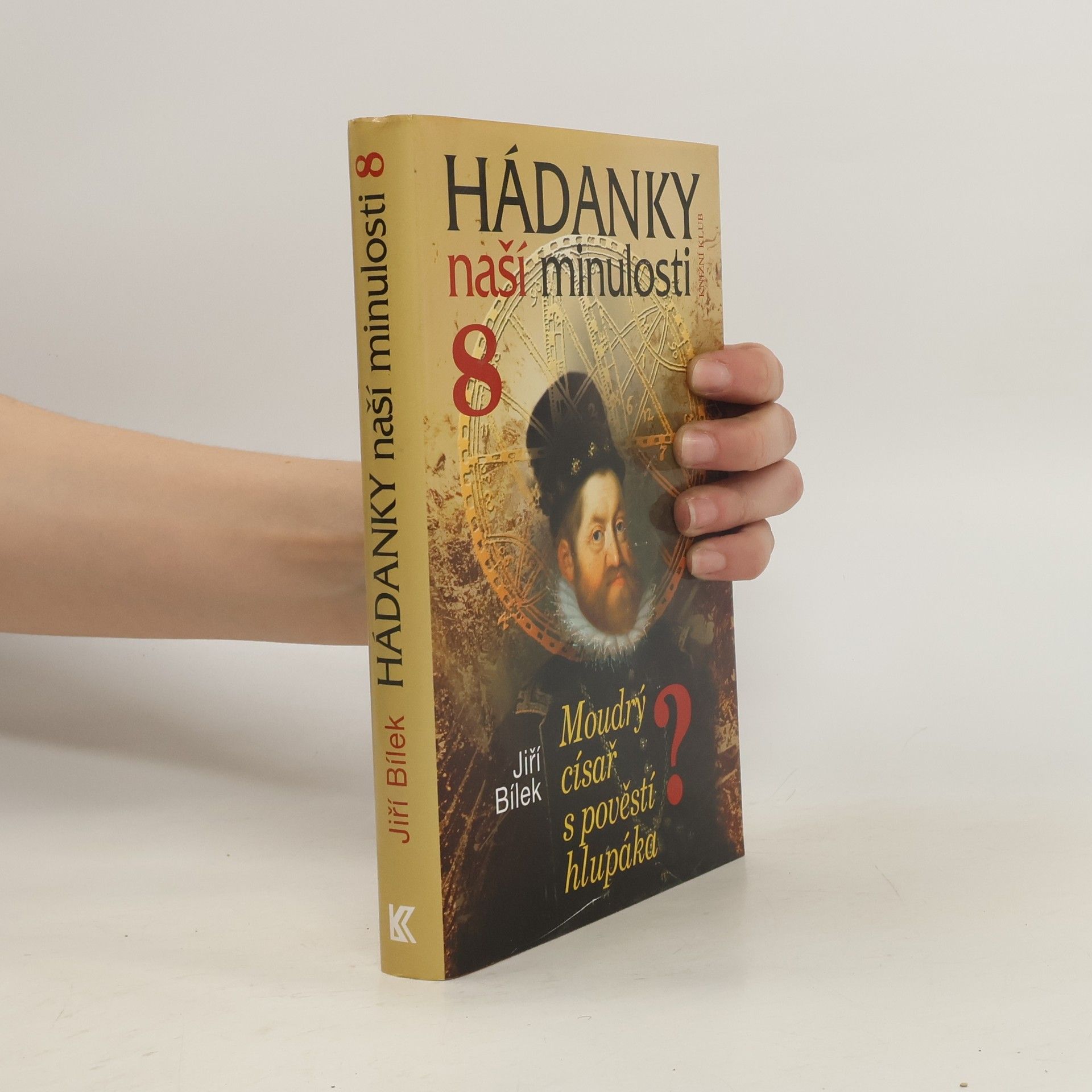 Jiří Bílek Hádanky naší minulosti 8: Moudrý císař s pověstí hlupáka