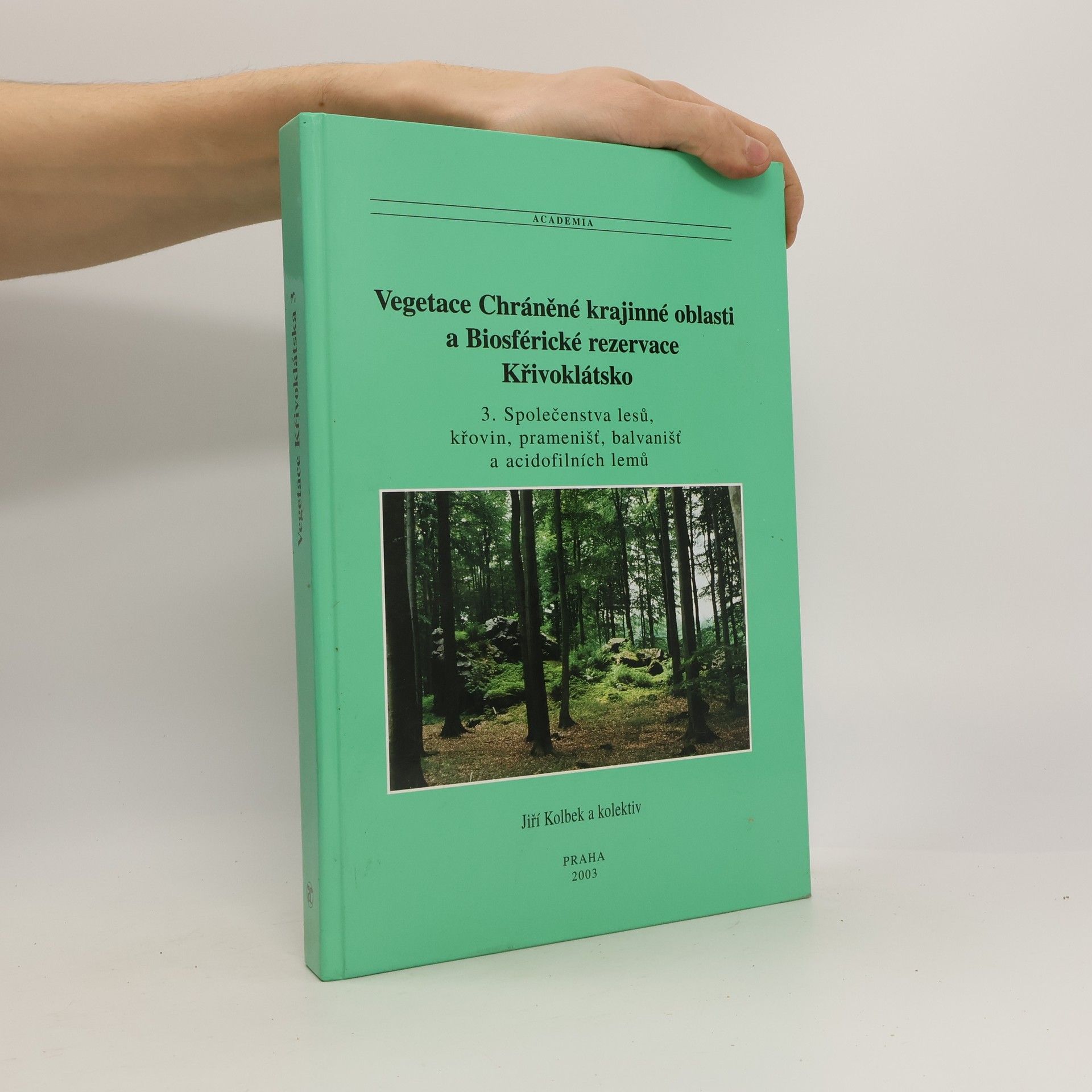 Jiří Kolbek Vegetace Chráněné krajinné oblasti a Biosférické rezervace Křivoklátsko : 3. společenstva lesů, křovin, pramenišť, balvanišť a acidofilních lemů