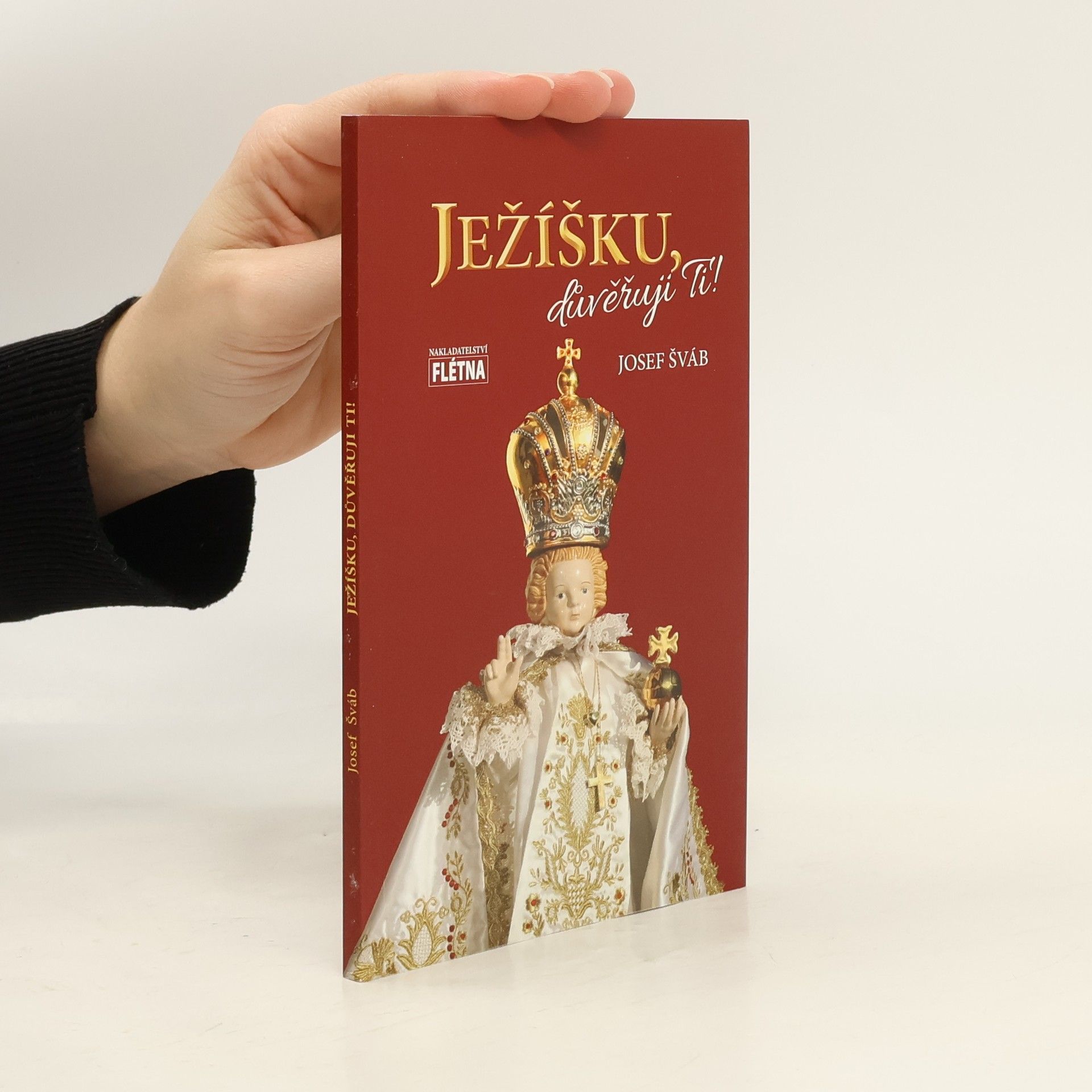 Josef Šváb Ježíšku, důvěřuji Ti!