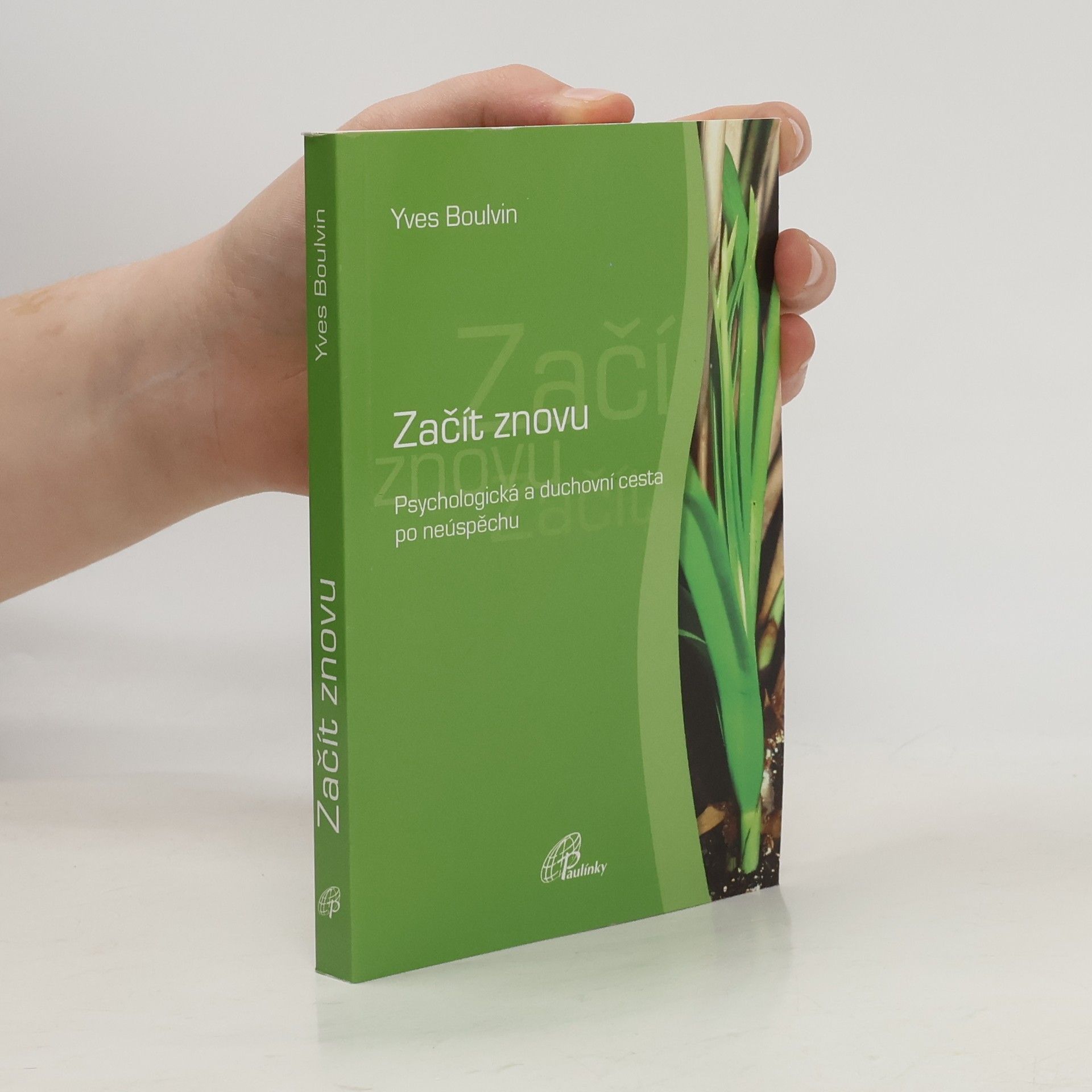 Yves Boulvin Začít znovu. Psychologická a duchovní cesta po neúspěchu