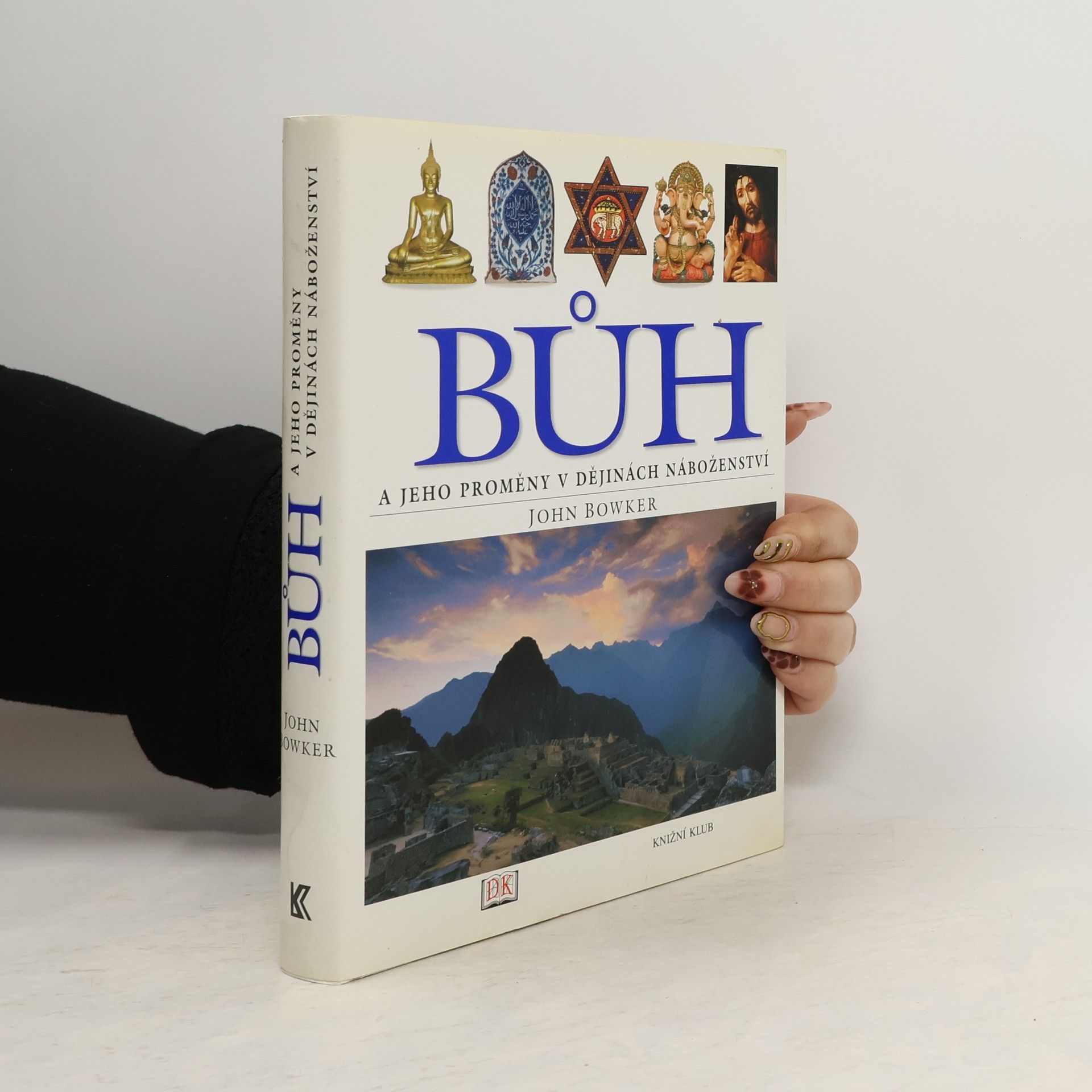 John Bowker Bůh a jeho proměny v dějinách náboženství