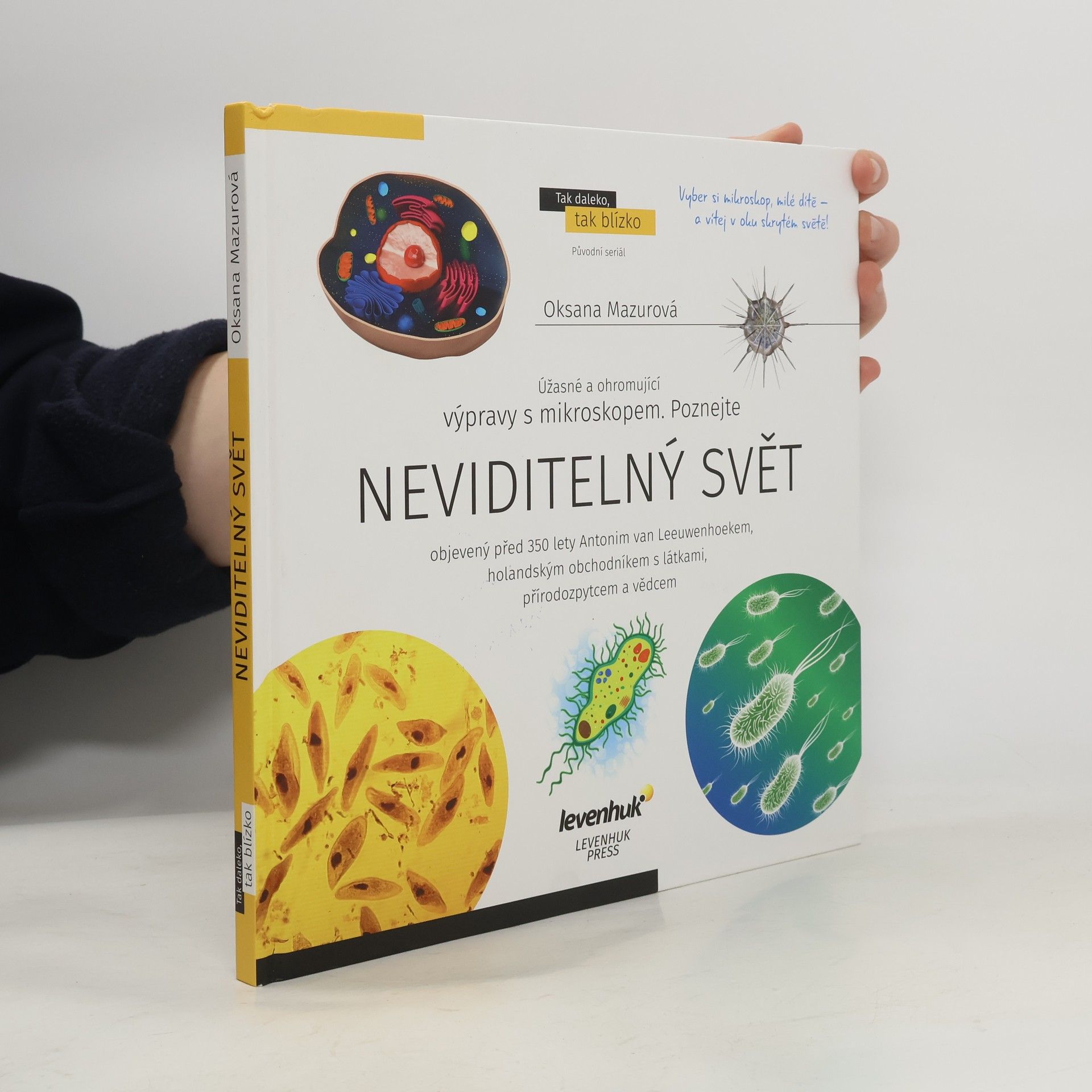 Oksana Mazurová Neviditelný svět : objevený před 350 lety Antonim van Leeuwenhoekem, holandským obchodníkem s látkami, přírodozpytcem a vědcem