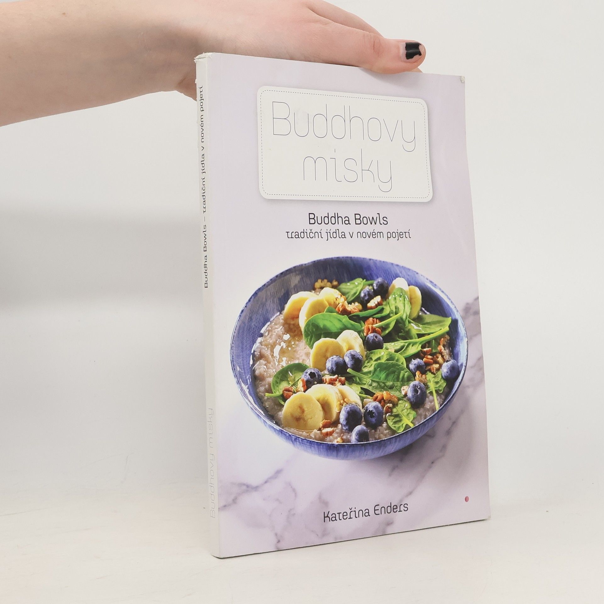Kateřina Endersová Buddhovy misky : Buddha bowls - tradiční jídla v novém pojetí