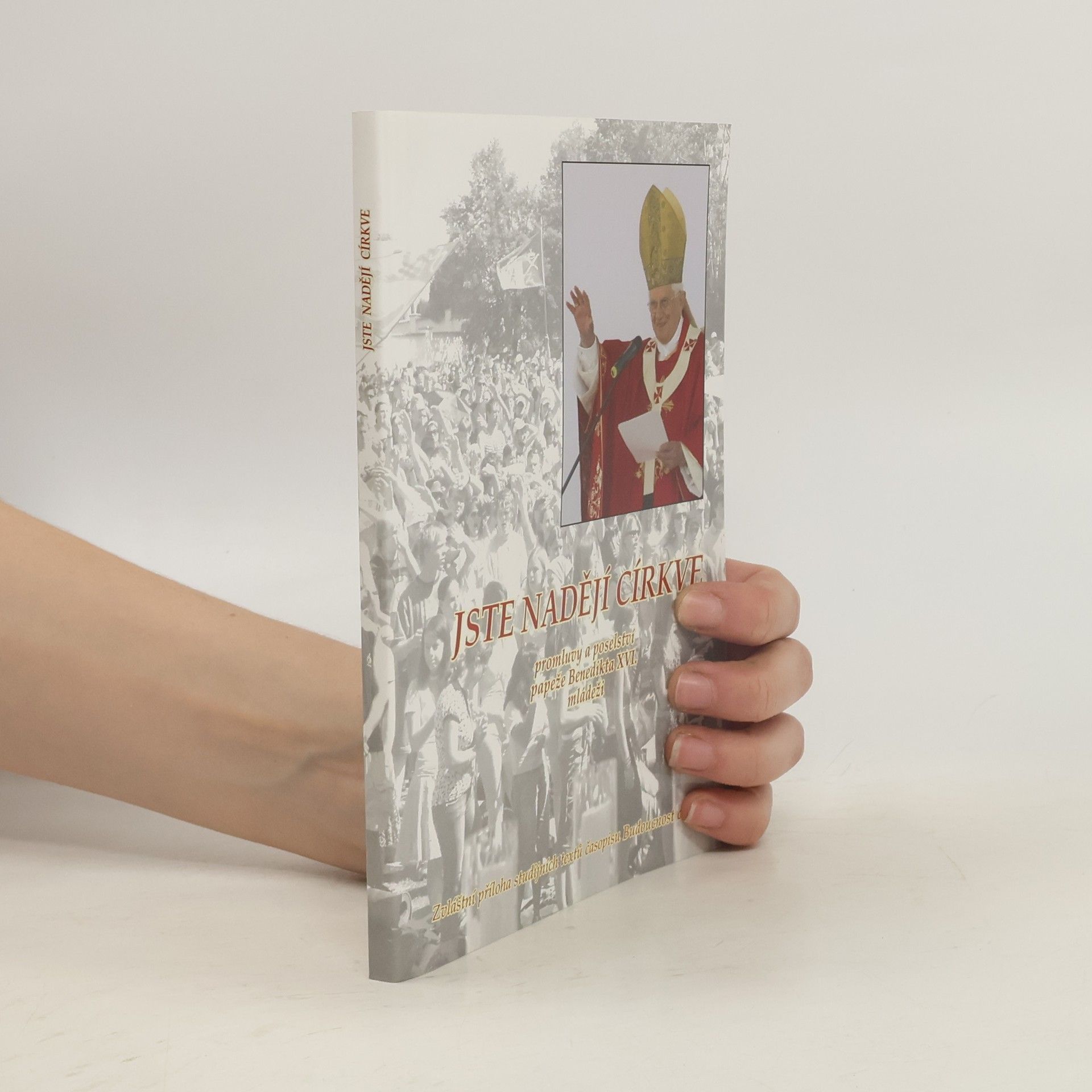 Kolektiv autorů Jste nadějí církve. Promluvy a poselství papeže Benedikta XVI. mládeži