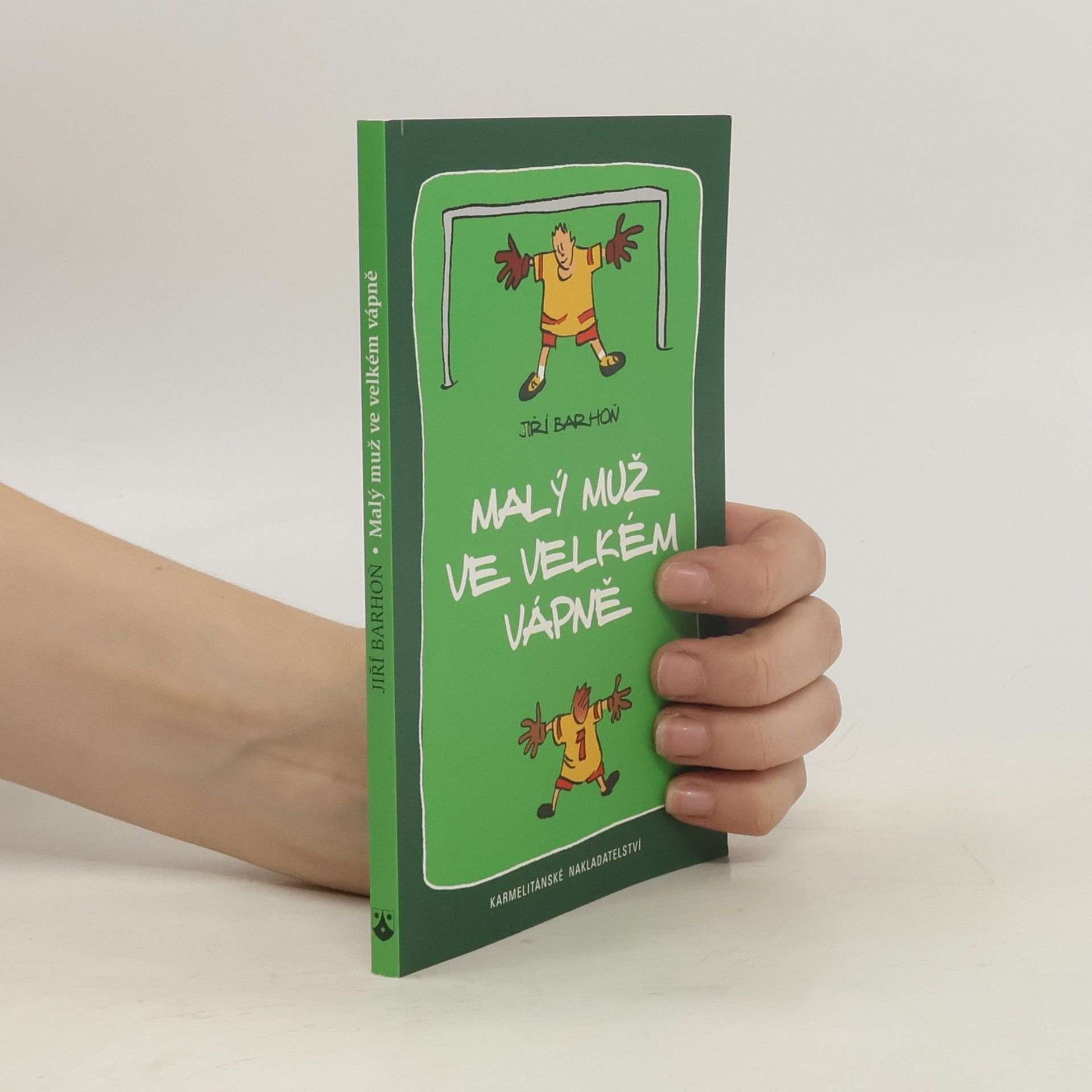 Jiří Barhoň Malý muž ve velkém vápně : fotbalovo-teologická romance