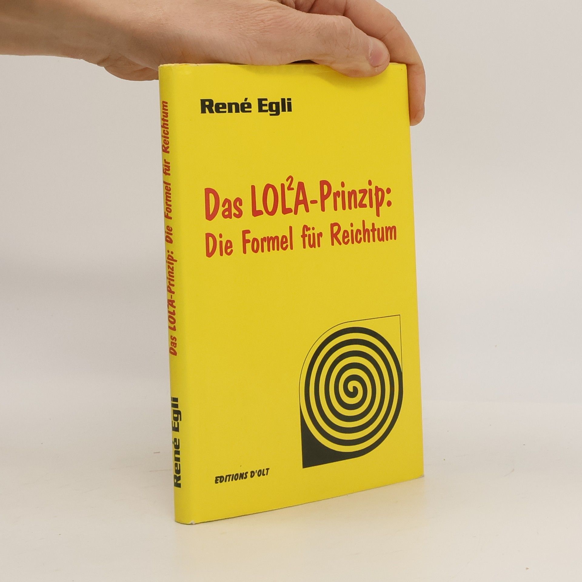 René Egli Das LOLA-Prinzip. Die Formel Für Reichtum