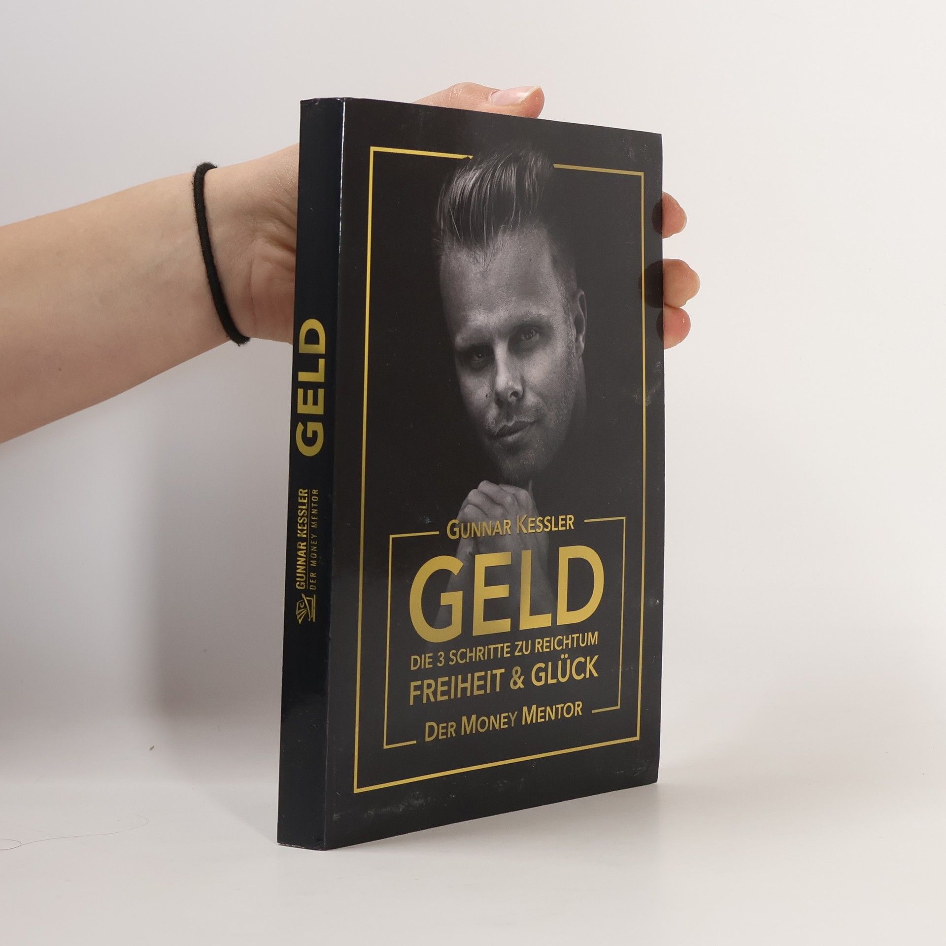 Gunnar Kessler Geld. Die 3 Schritte zu reichtum Freiheit & Glück