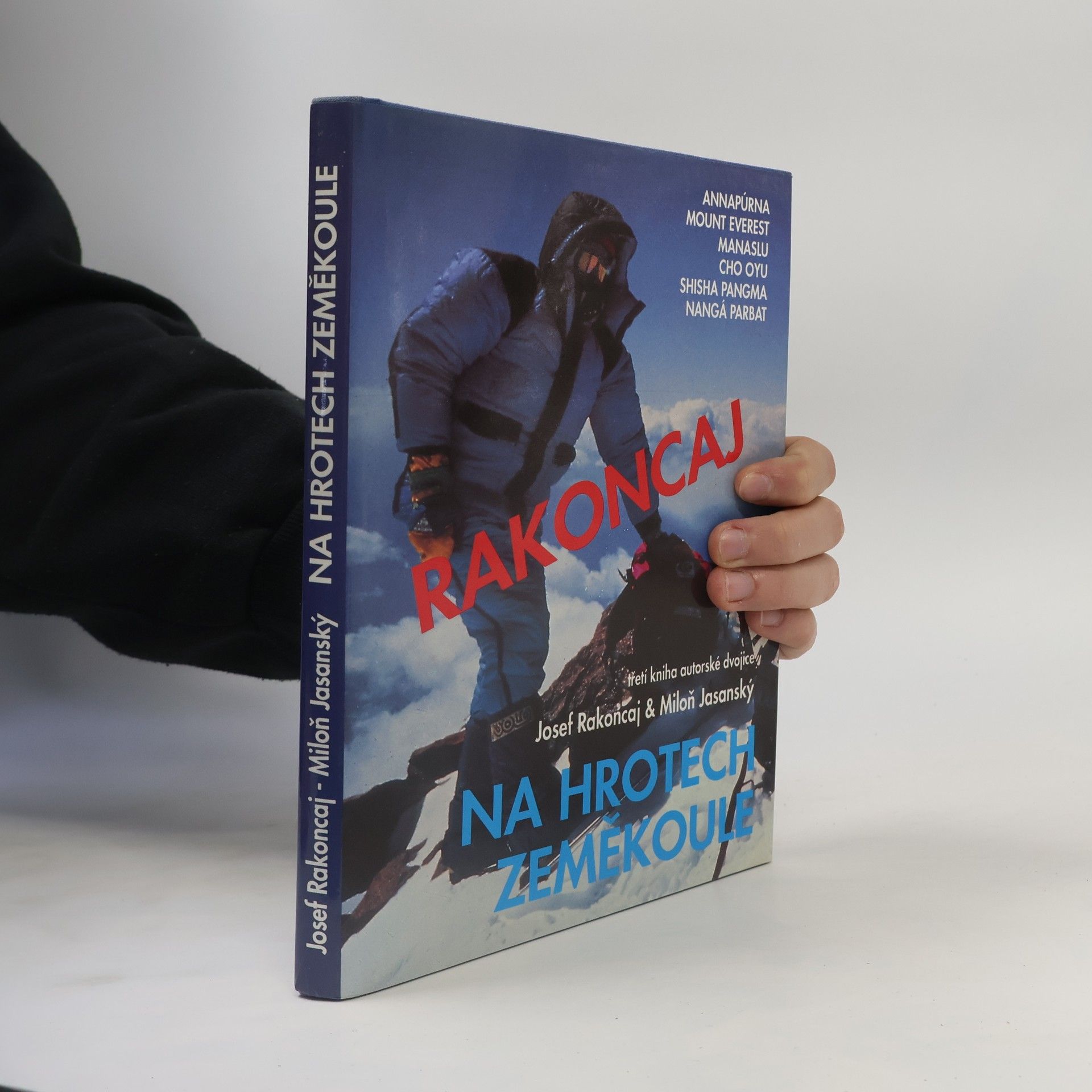 Josef Rakoncaj Na hrotech zeměkoule. Annapúrna, Mount Everest, Manaslu, Cho Oyu, Shisa Pangma, Nangá Parbat
