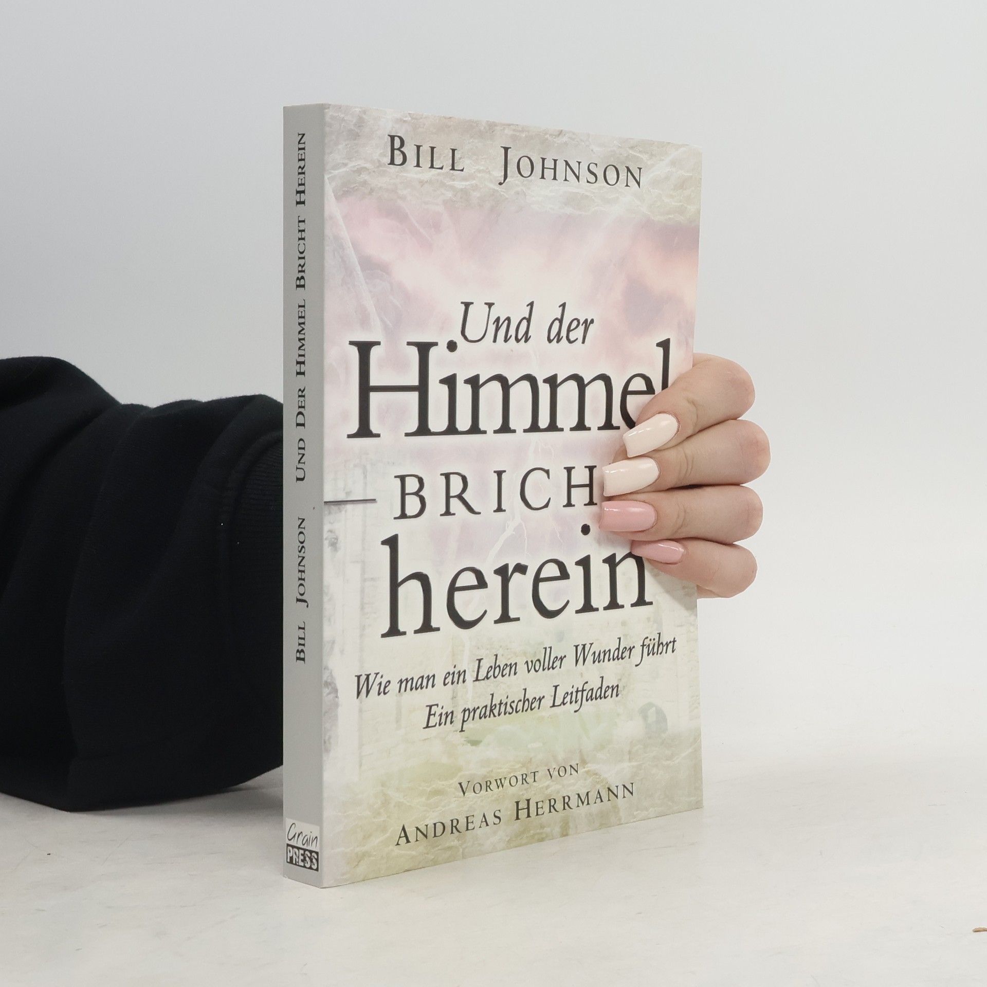 Bill Johnson Und der Himmel bricht herein