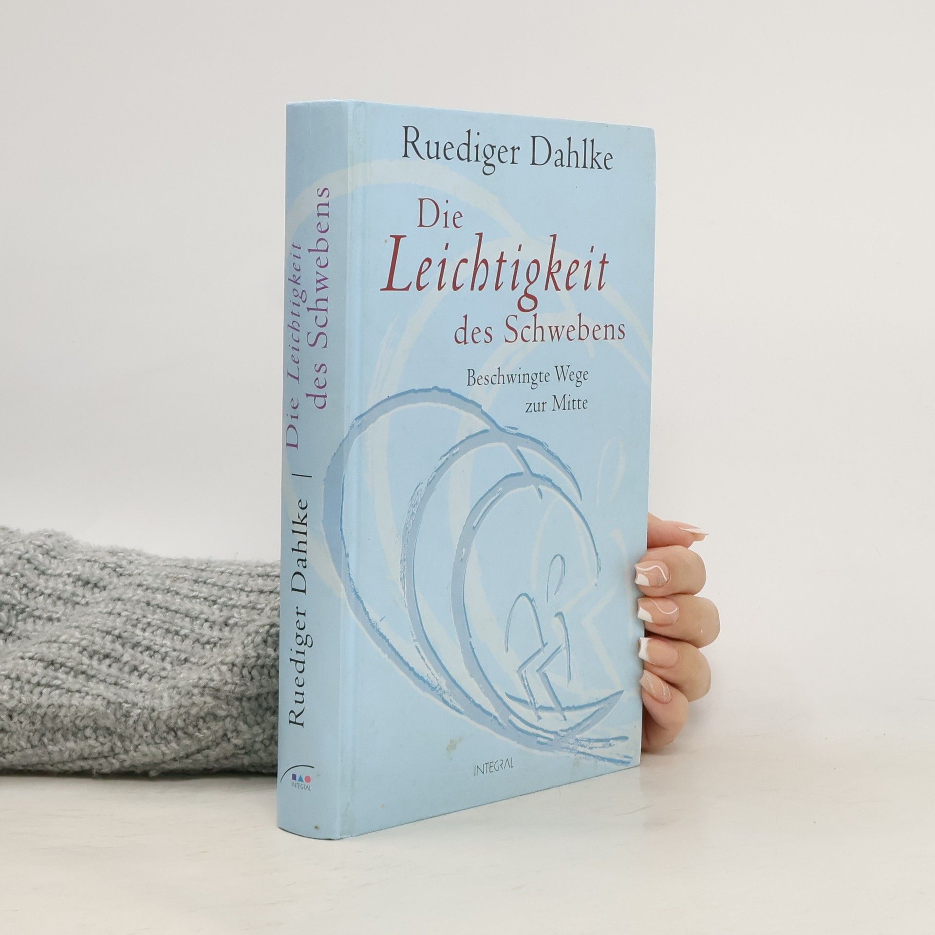 Ruediger Dahlke Die Leichtigkeit des Schwebens. Beschwingte Wege zur Mitte.