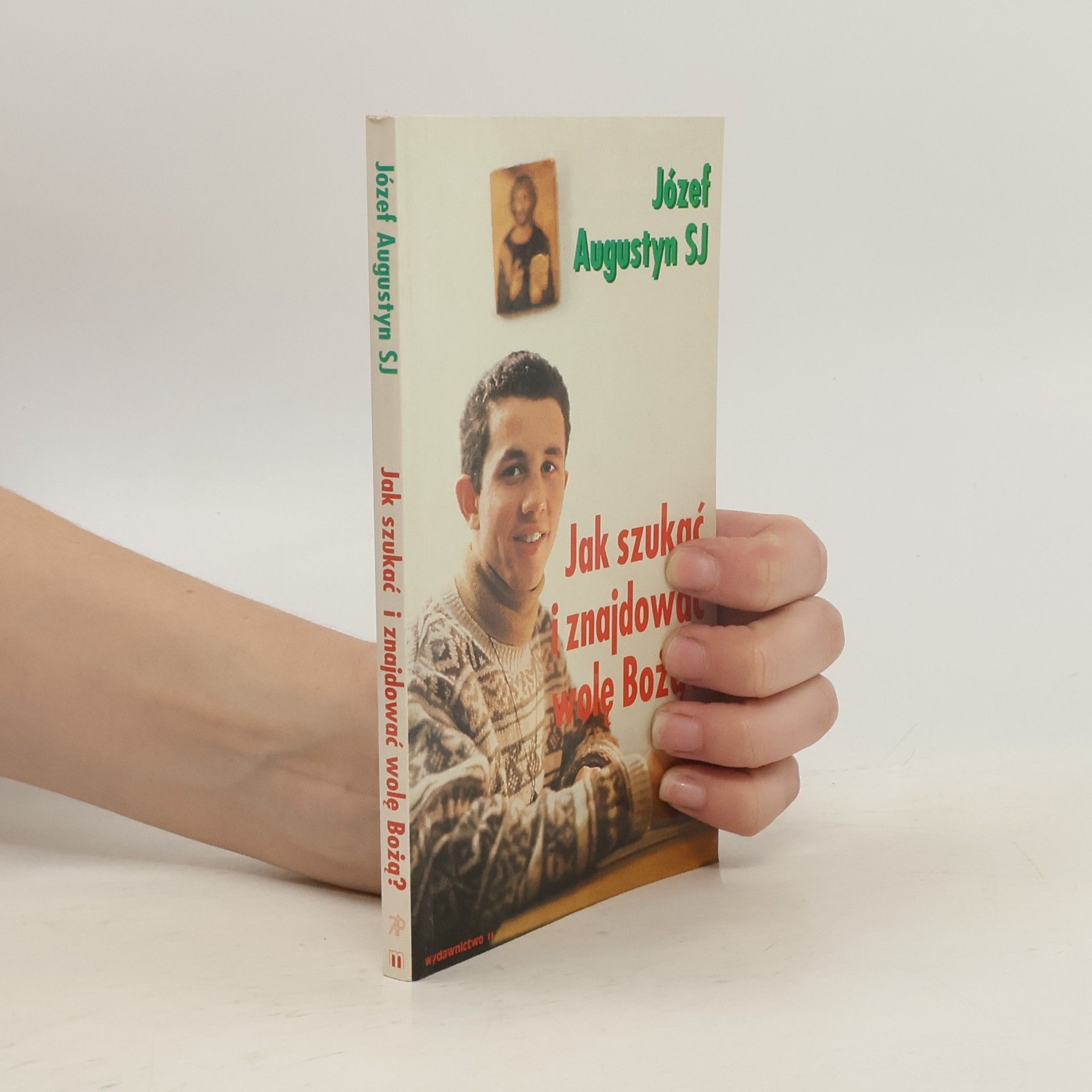 Józef Augustyn Jak szukać i znajdować wolę Bożą