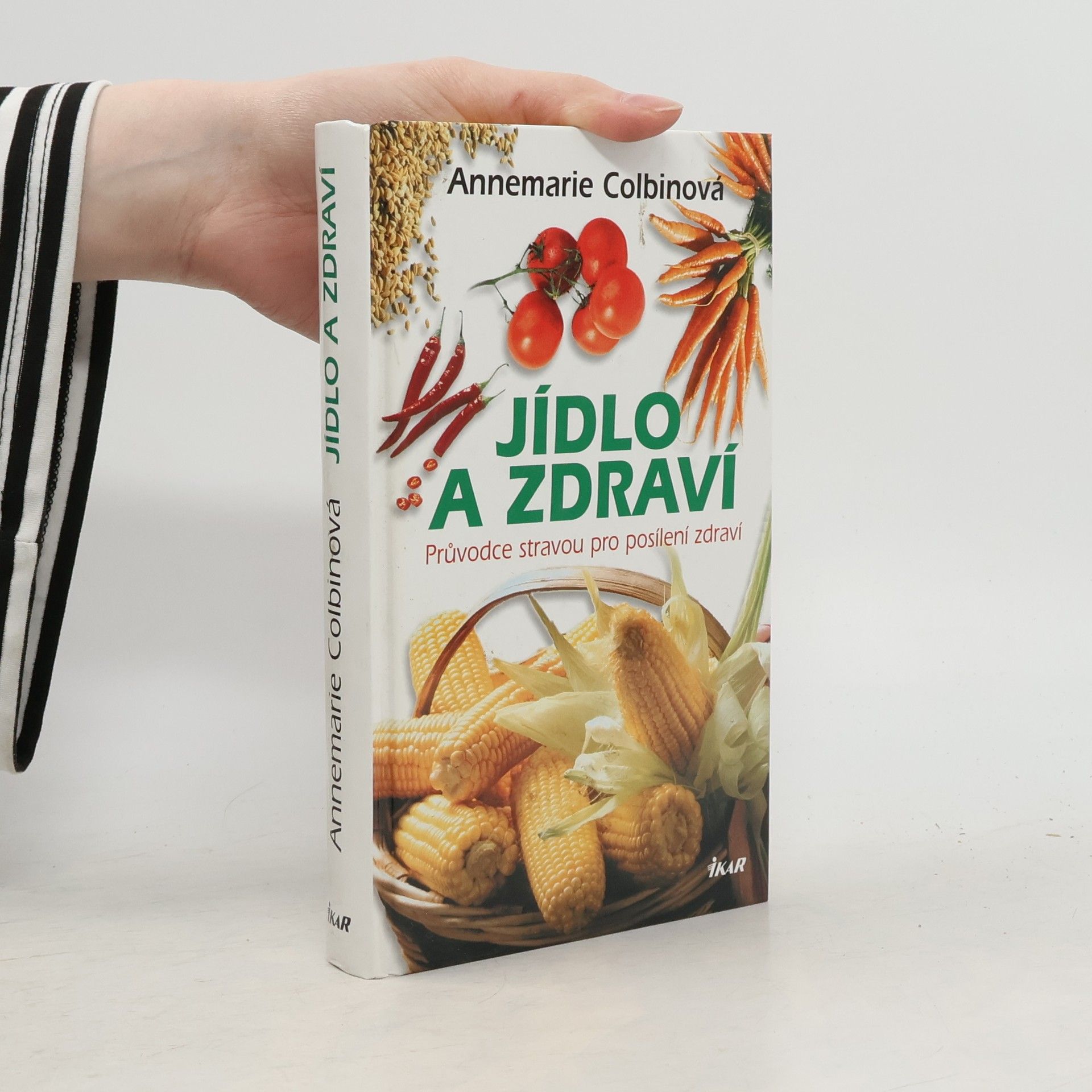 Annemarie Colbin Jídlo a zdraví : průvodce stravou pro posílení zdraví