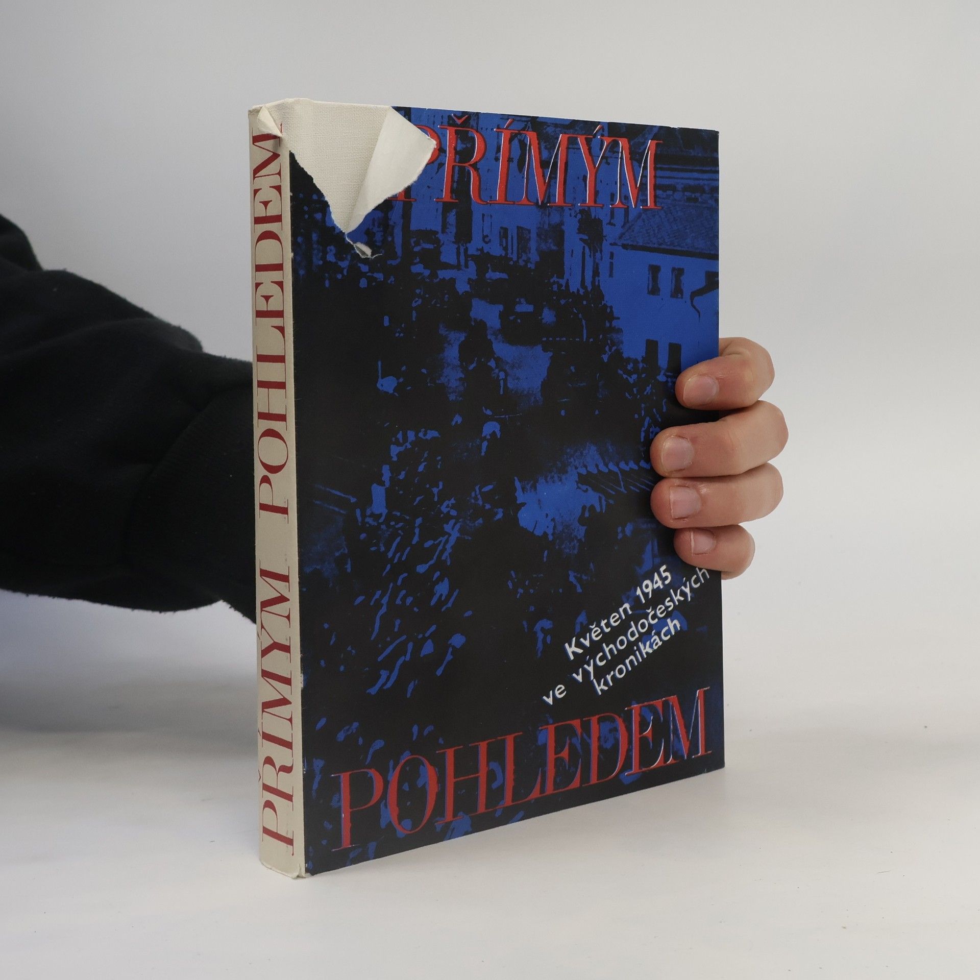 Collectif d'auteurs Přímým pohledem. Květen 1945 ve východočeských kronikách