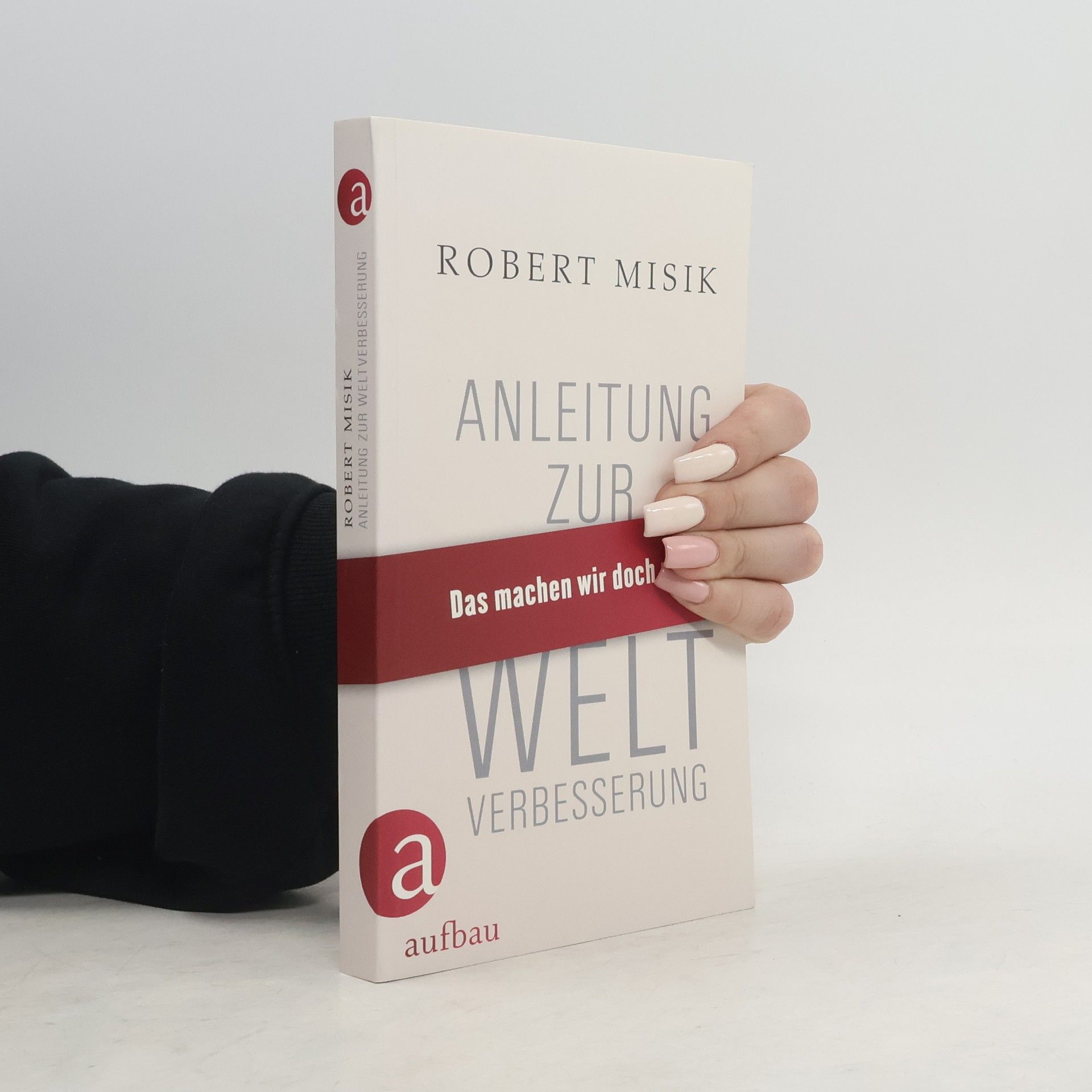 Robert Misik Anleitung zur Weltverbesserung