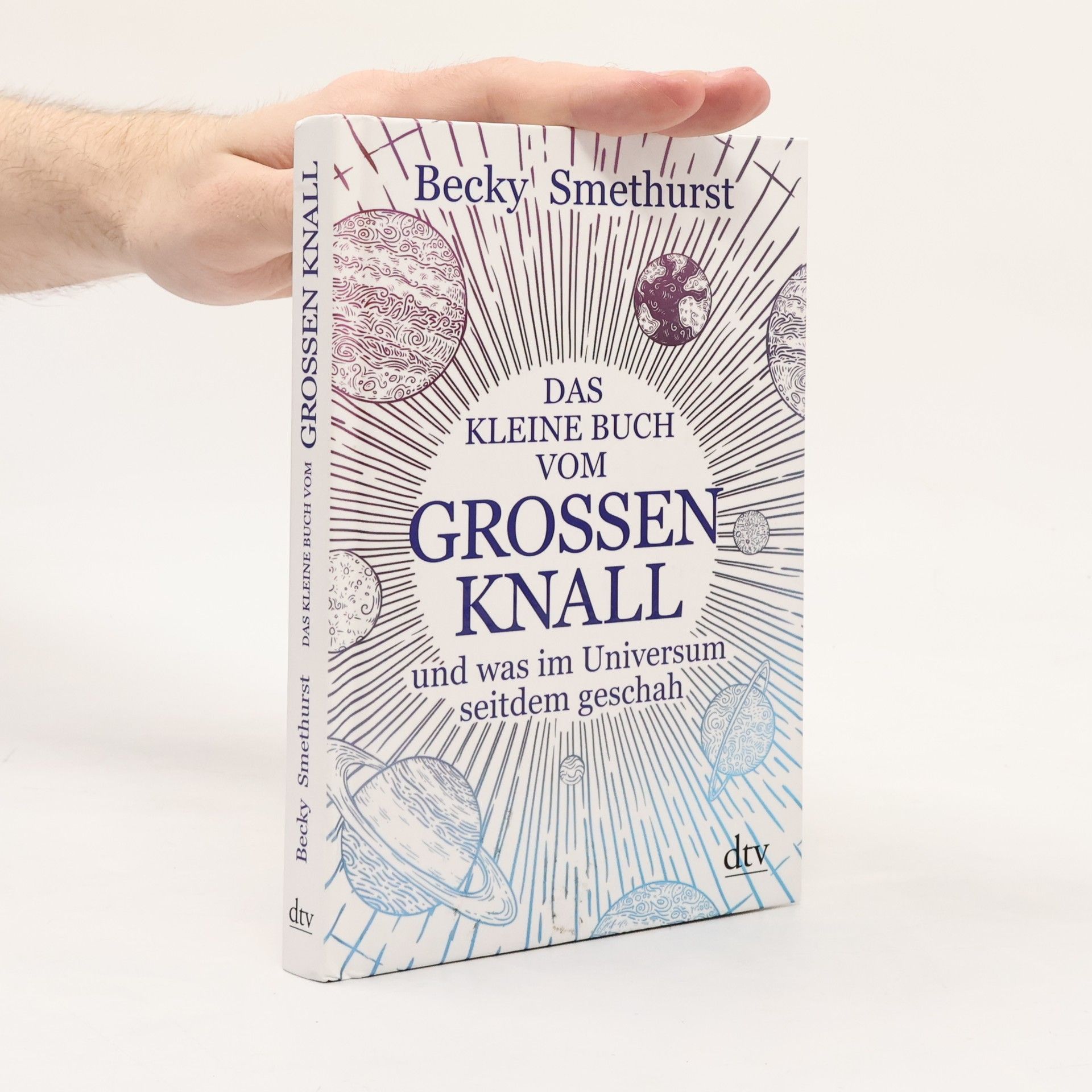 Becky Smethurst Das kleine Buch vom großen Knall. und was im Universum seitdem geschah