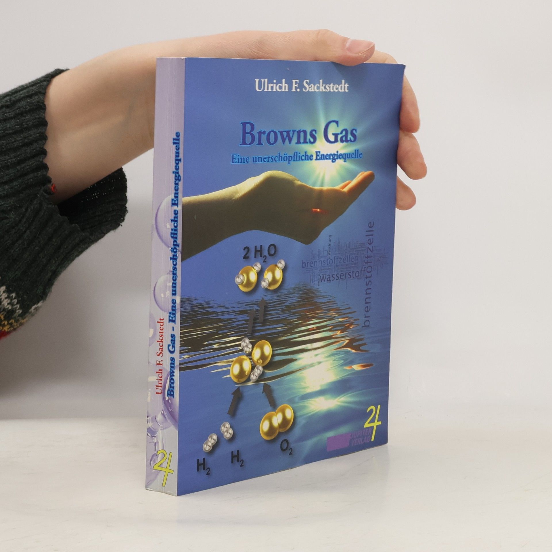 Ulrich F. Sackstedt Browns Gas: Eine unerschöpfliche Energiequelle