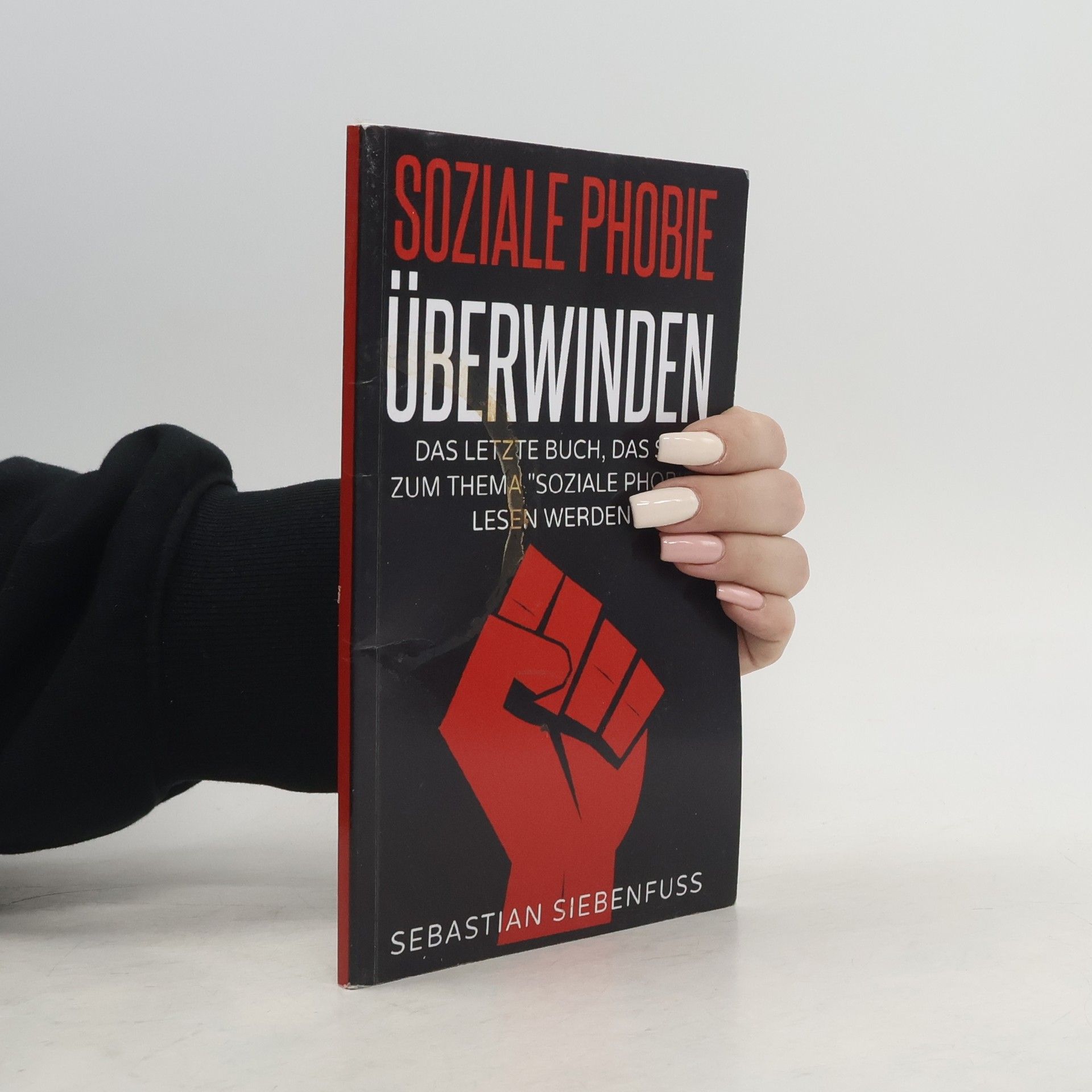 Sebastian Siebenfuss Soziale Phobie überwinden wie Sie Ihre soziale Angst überwinden, neue Leute kennenlernen und Freunde finden