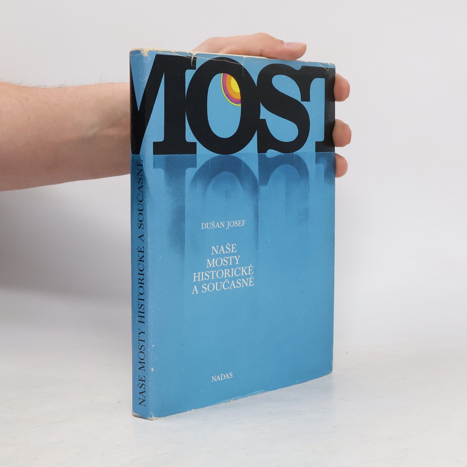 Dušan Josef Mosty. Naše mosty historické a současné