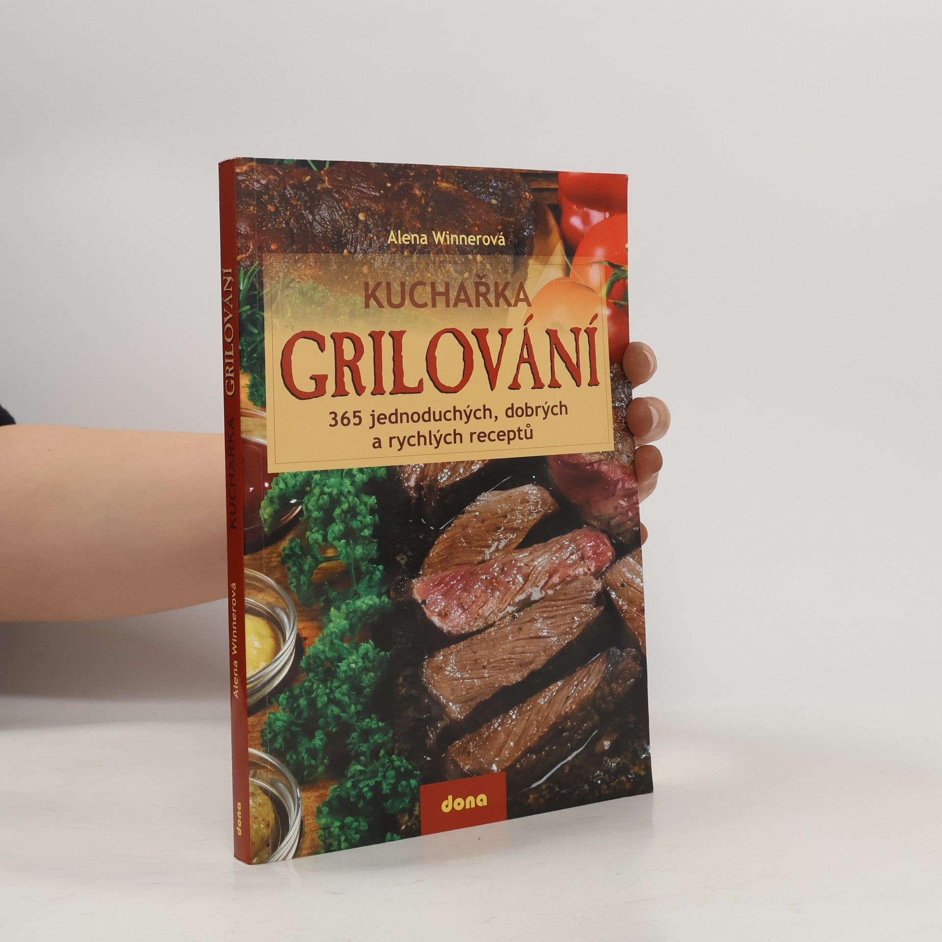 Alena Winnerová Grilování : kuchařka : 365 jednoduchých, dobrých a rychlých receptů