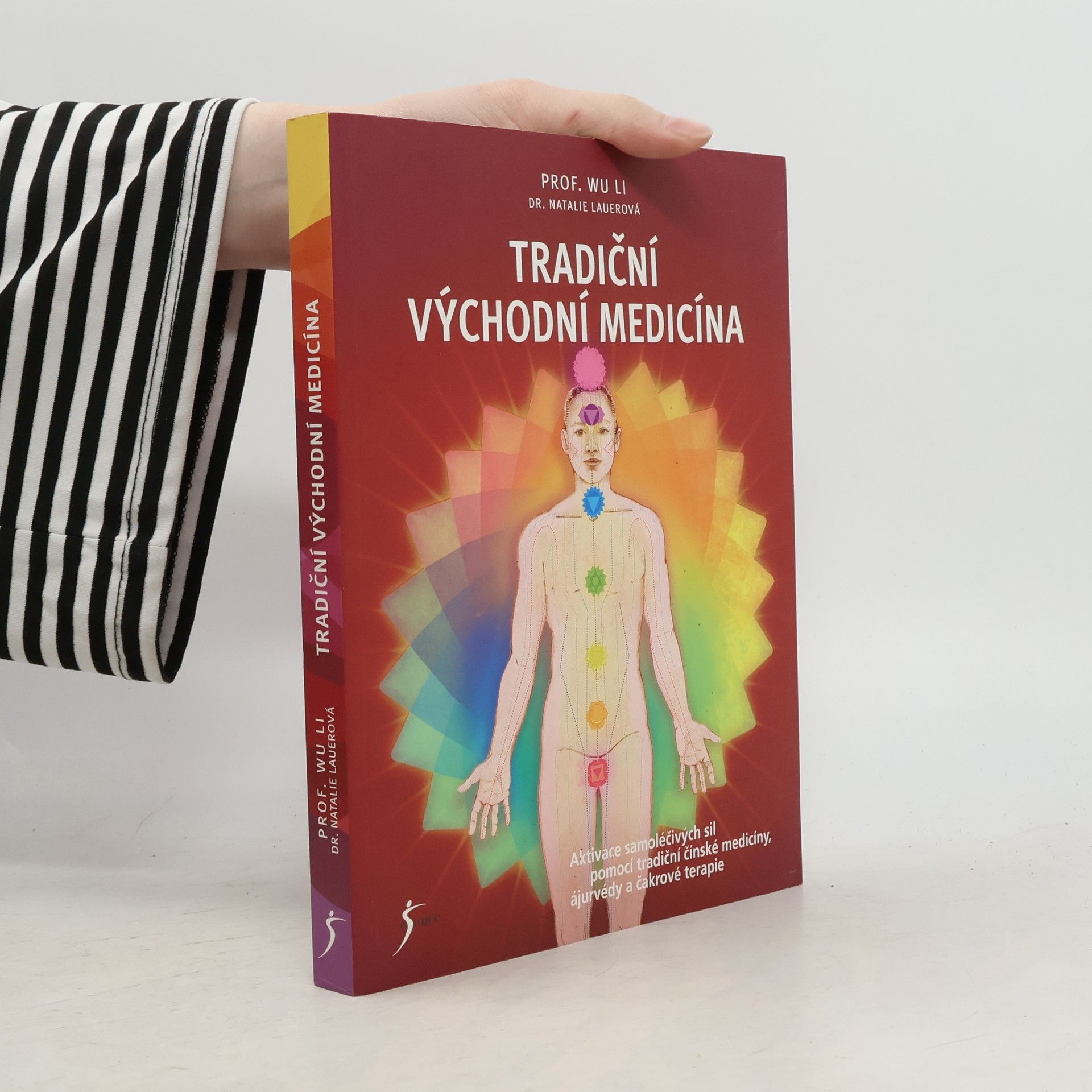 Li Wu Tradiční východní medicína: Aktivace samoléčivých sil pomocí tradiční čínské medicíny, ájurvédy a čakrové terapie