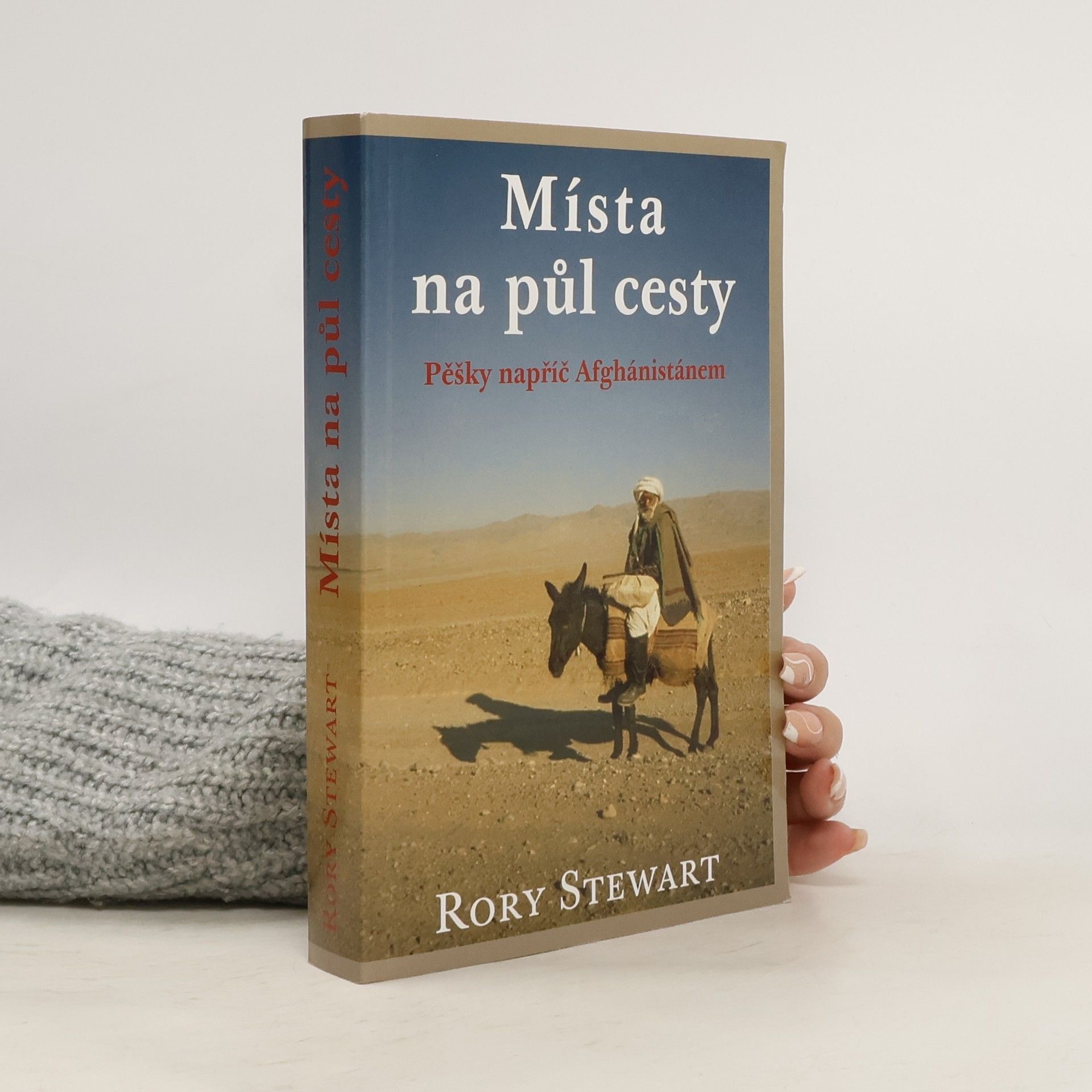 Rory Stewart Místa na půl cesty (pěšky napříč Afghánistánem)