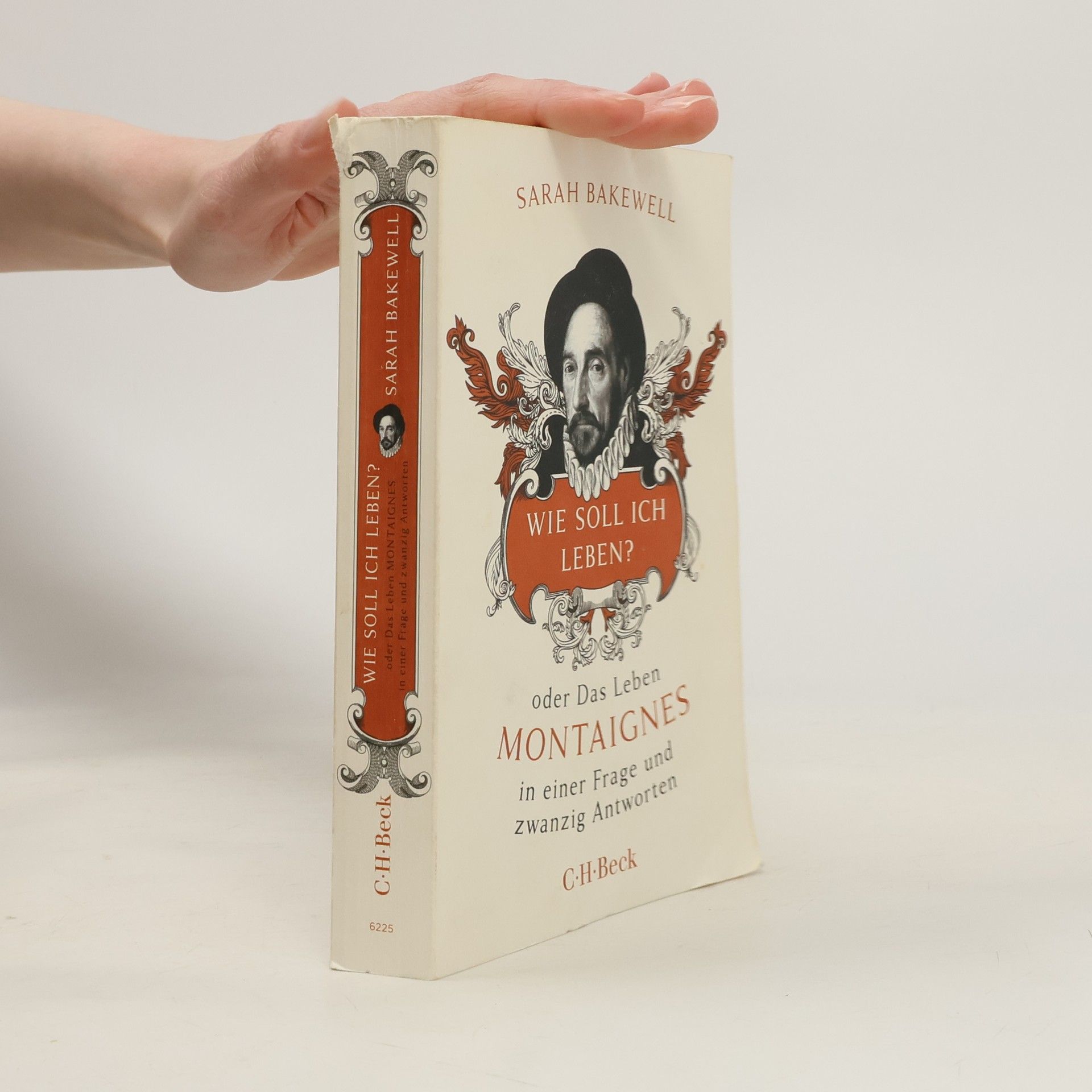 Sarah Bakewell Wie soll ich leben? oder Das Leben Montaignes in einer Frage und zwanzig Antworten