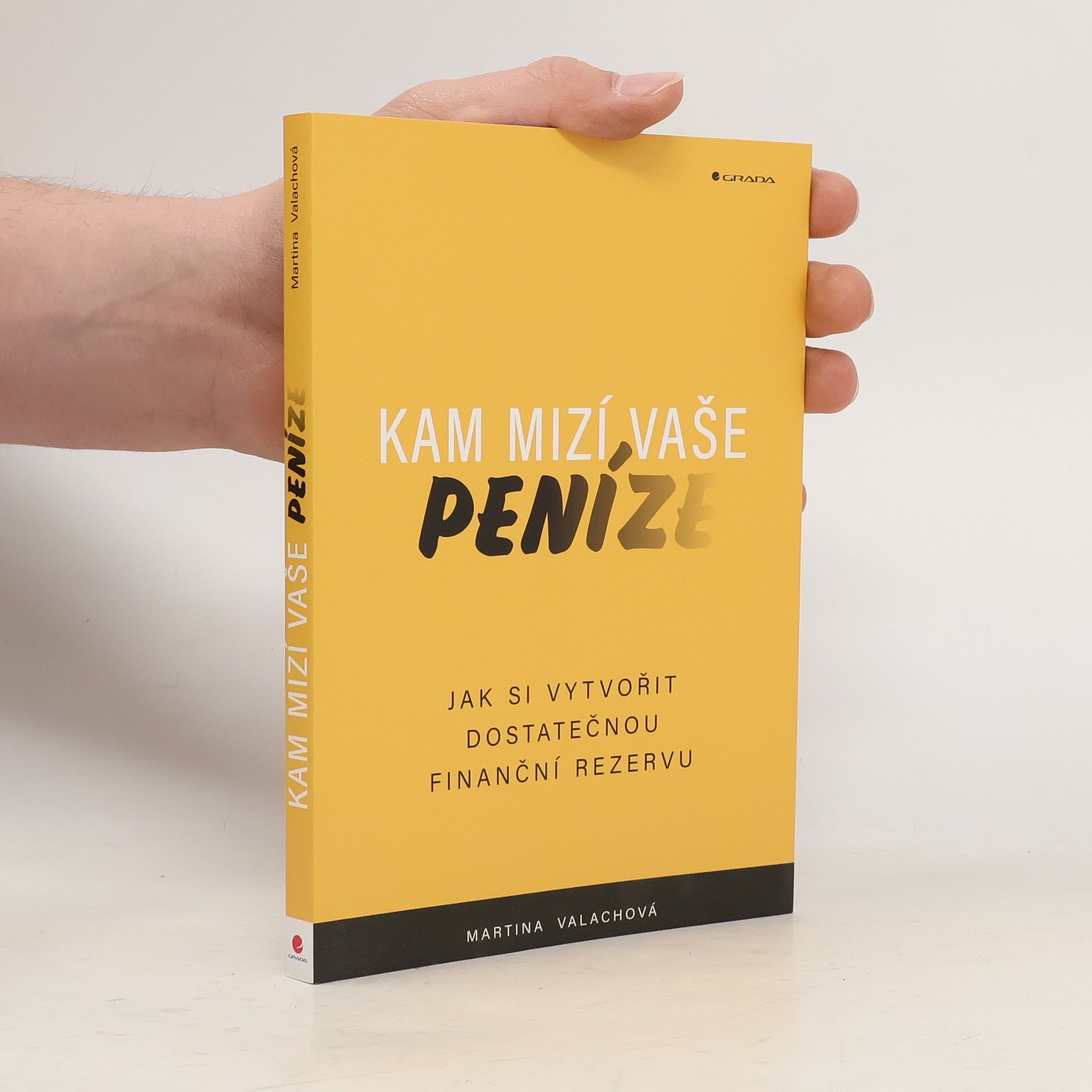 Martina Valachová Kam mizí vaše peníze : jak si vytvořit dostatečnou finanční rezervu