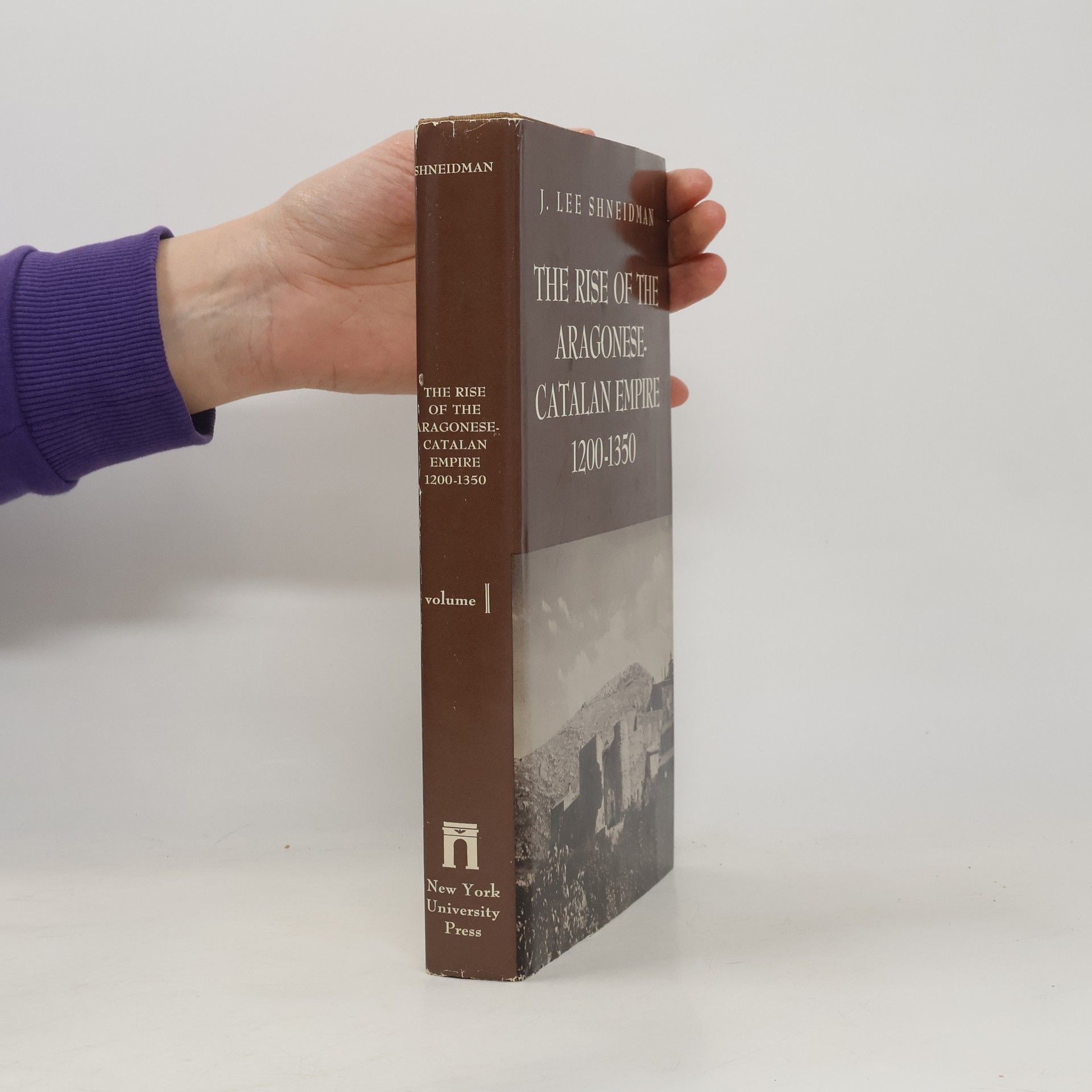 Jerome Lee Shneidman The Rise of the Aragonese-Catalan Empire 1200-1350