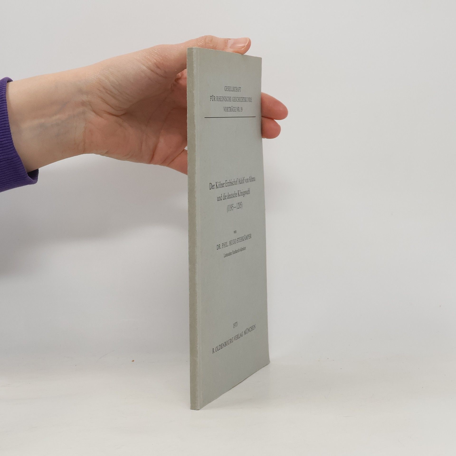 Hugo Stehkämper Der Kölner Erzbischof Adolf von Altena und die deutsche Königswahl (1195-1205)