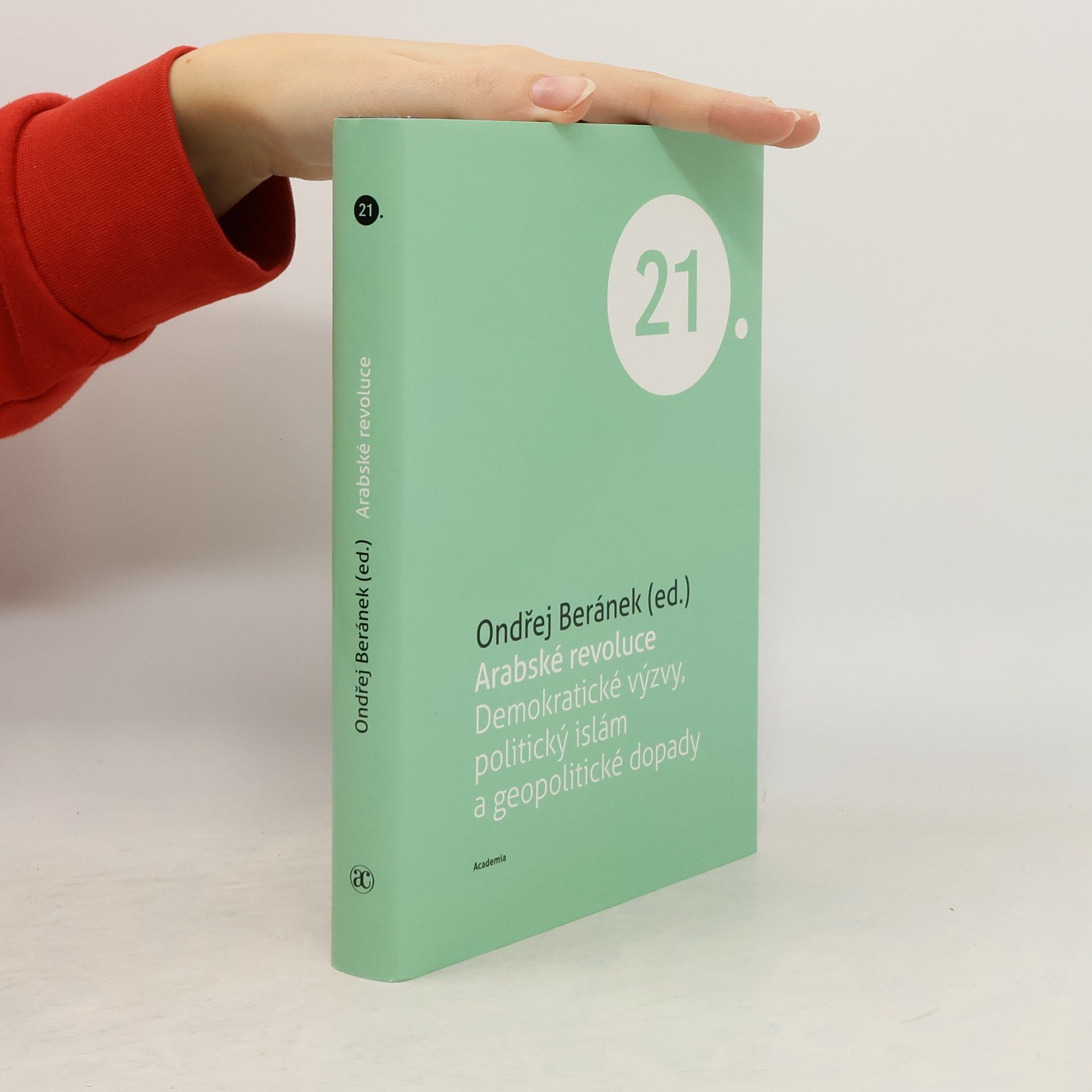 Ondřej Beránek Arabské revoluce. Demokratické výzvy, politický islám a geopolitické dopady