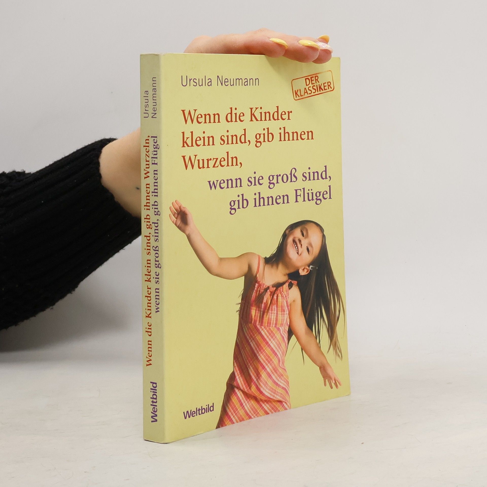 Ursula Neumann Wenn die Kinder klein sind, gib ihnen Wurzeln, wenn sie groß sind, gib ihnen Flügel