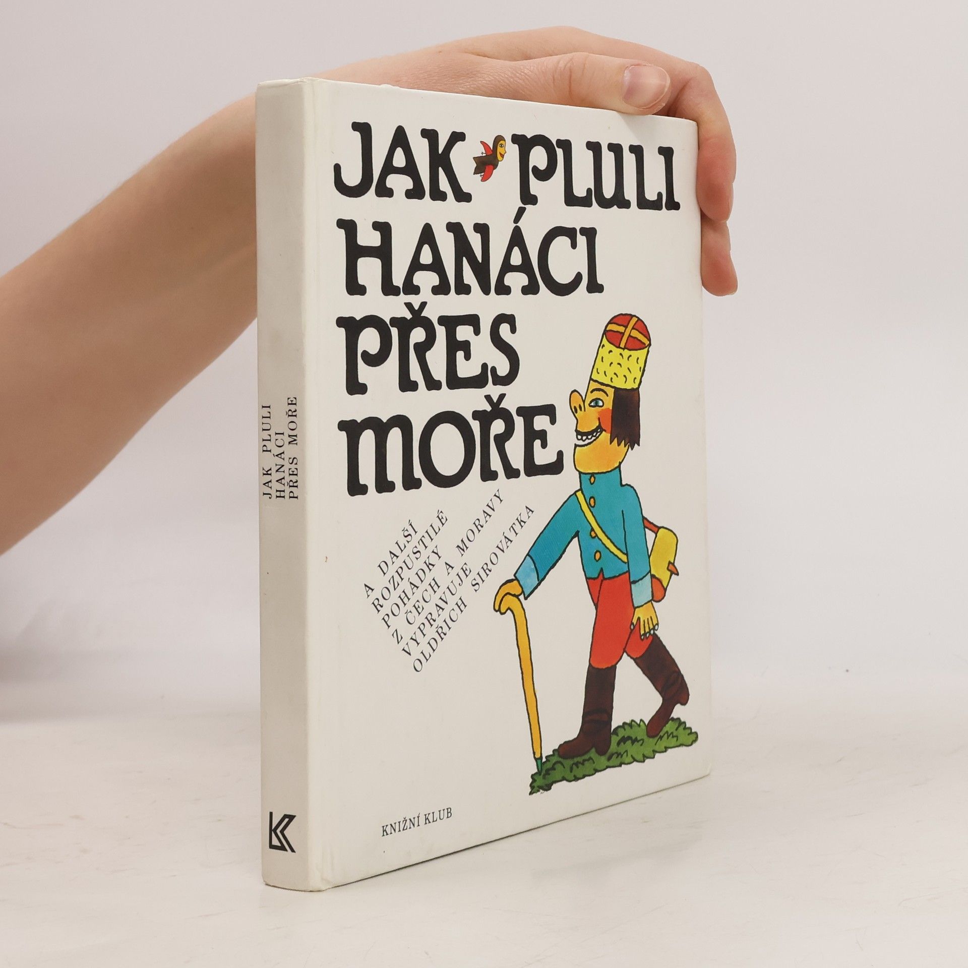 Oldřich Sirovátka Jak pluli Hanáci přes moře a další rozpustilé pohádky z Čech a Moravy