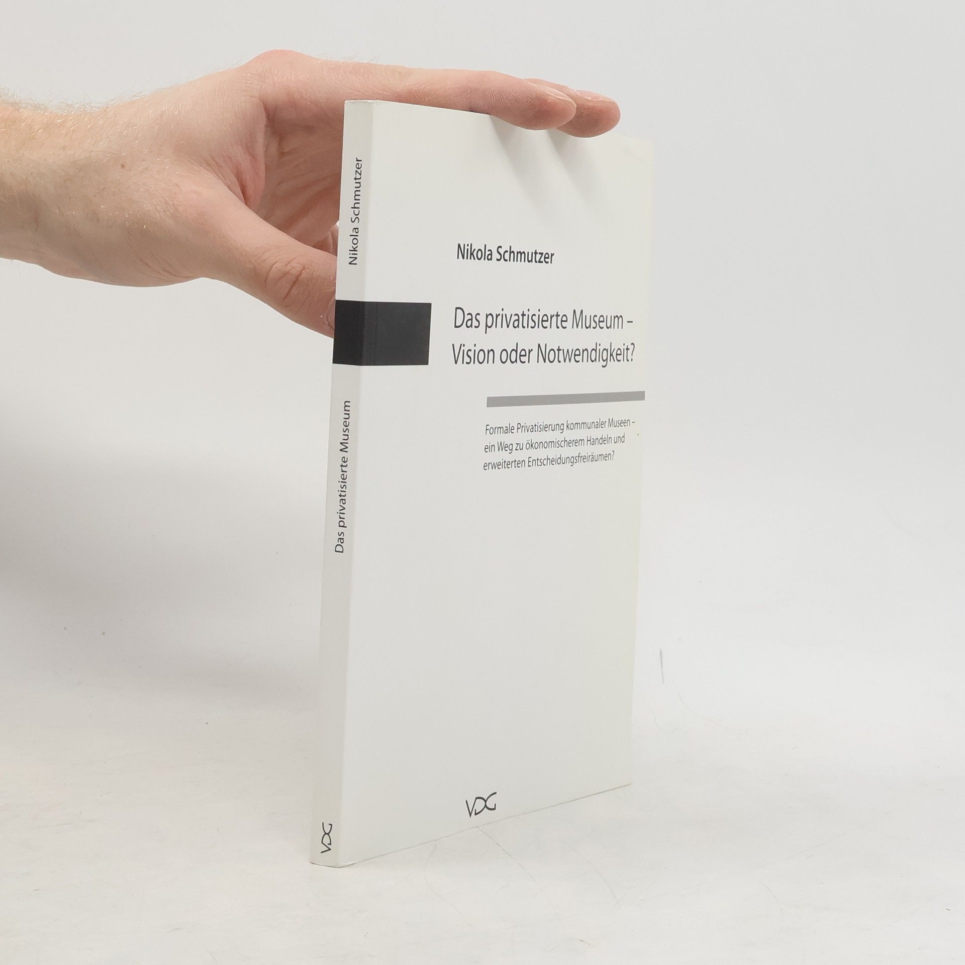 Nikola Schmutzer Das privatisierte Museum - Vision oder Notwendigkeit?