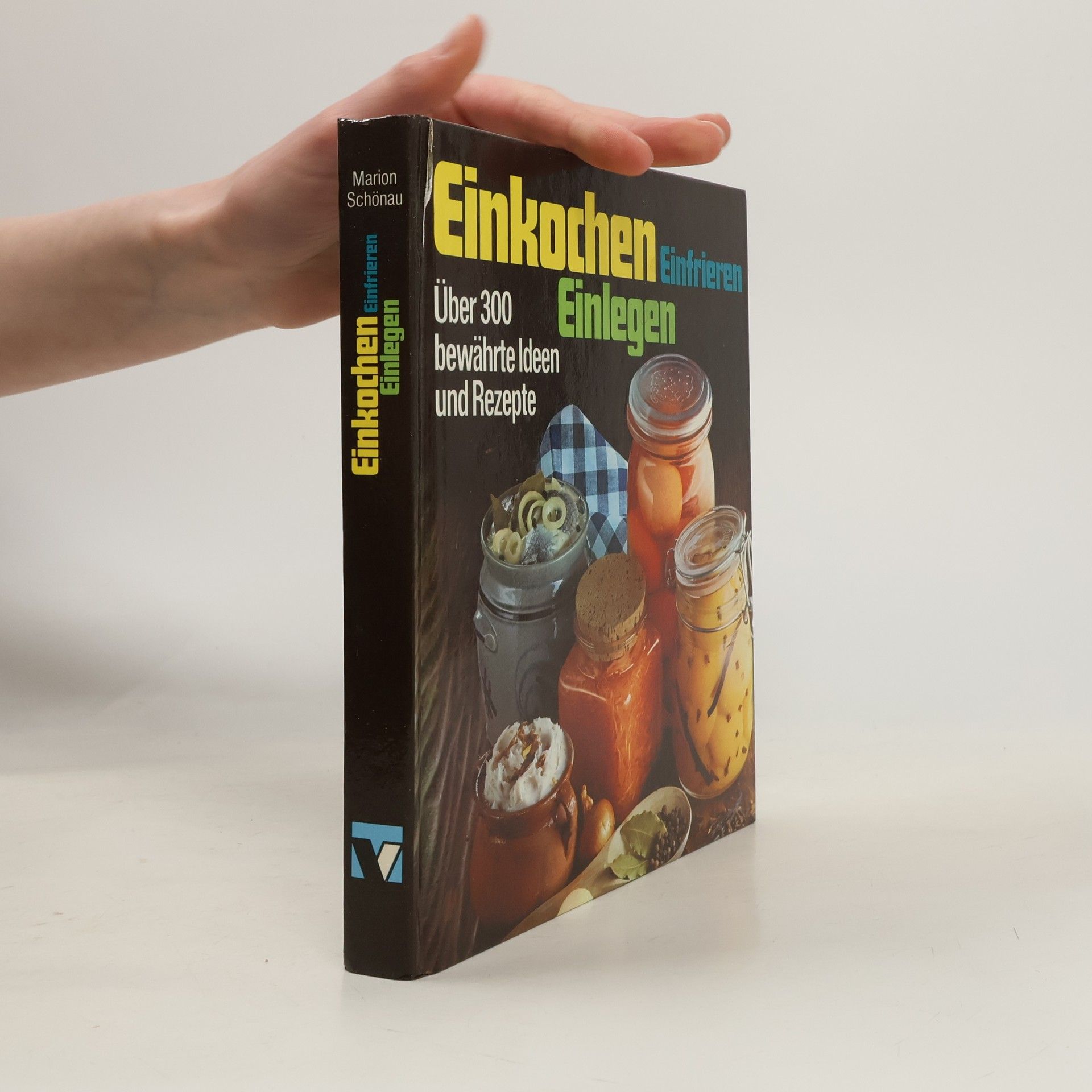 Marion Schönau Einkochen Einlegen Einfrieren. Über 300 bewährte Ideen und Rezepte
