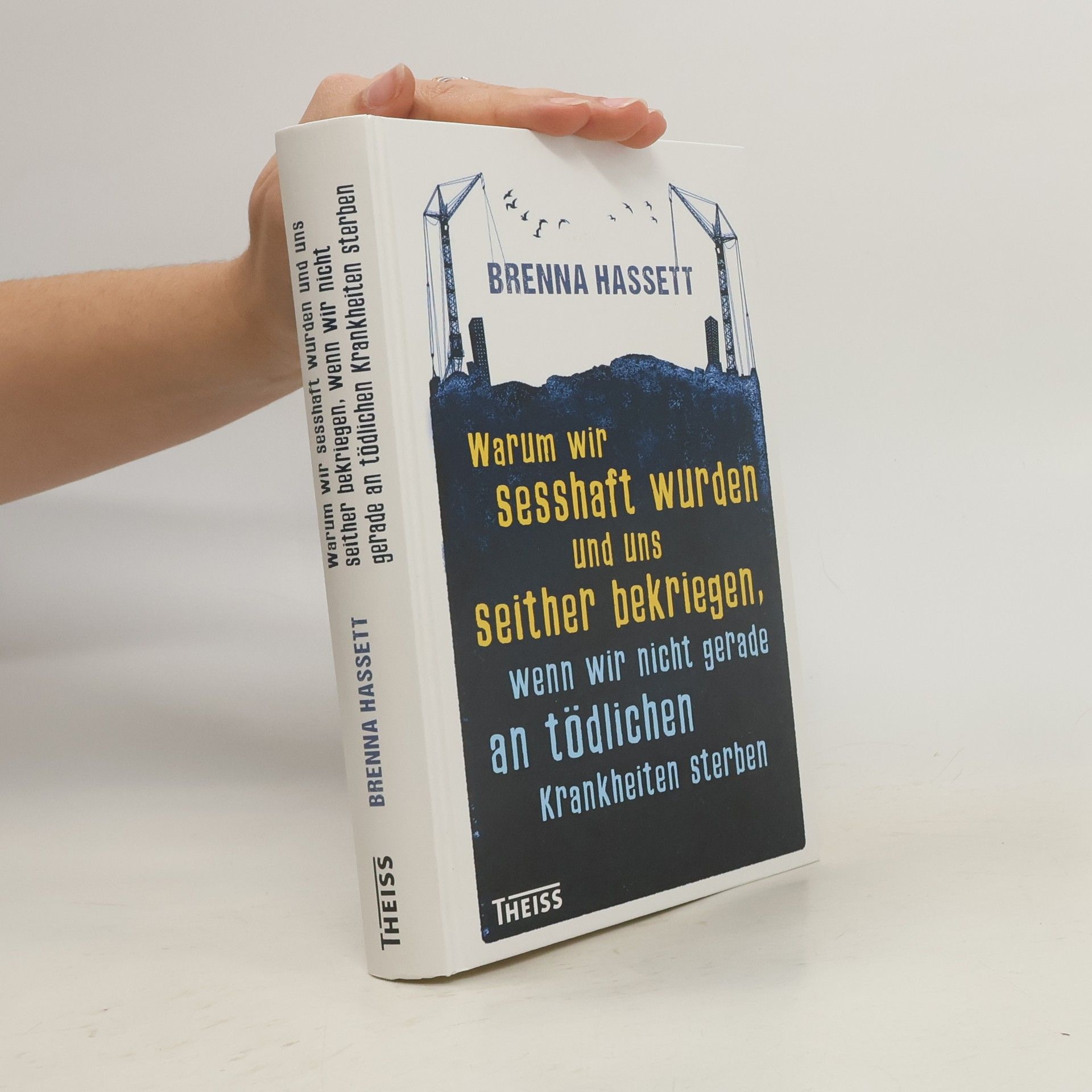 Brenna Hassett Warum wir sesshaft wurden und uns seither bekriegen, wenn wir nicht gerade an tödlichen Krankheiten sterben