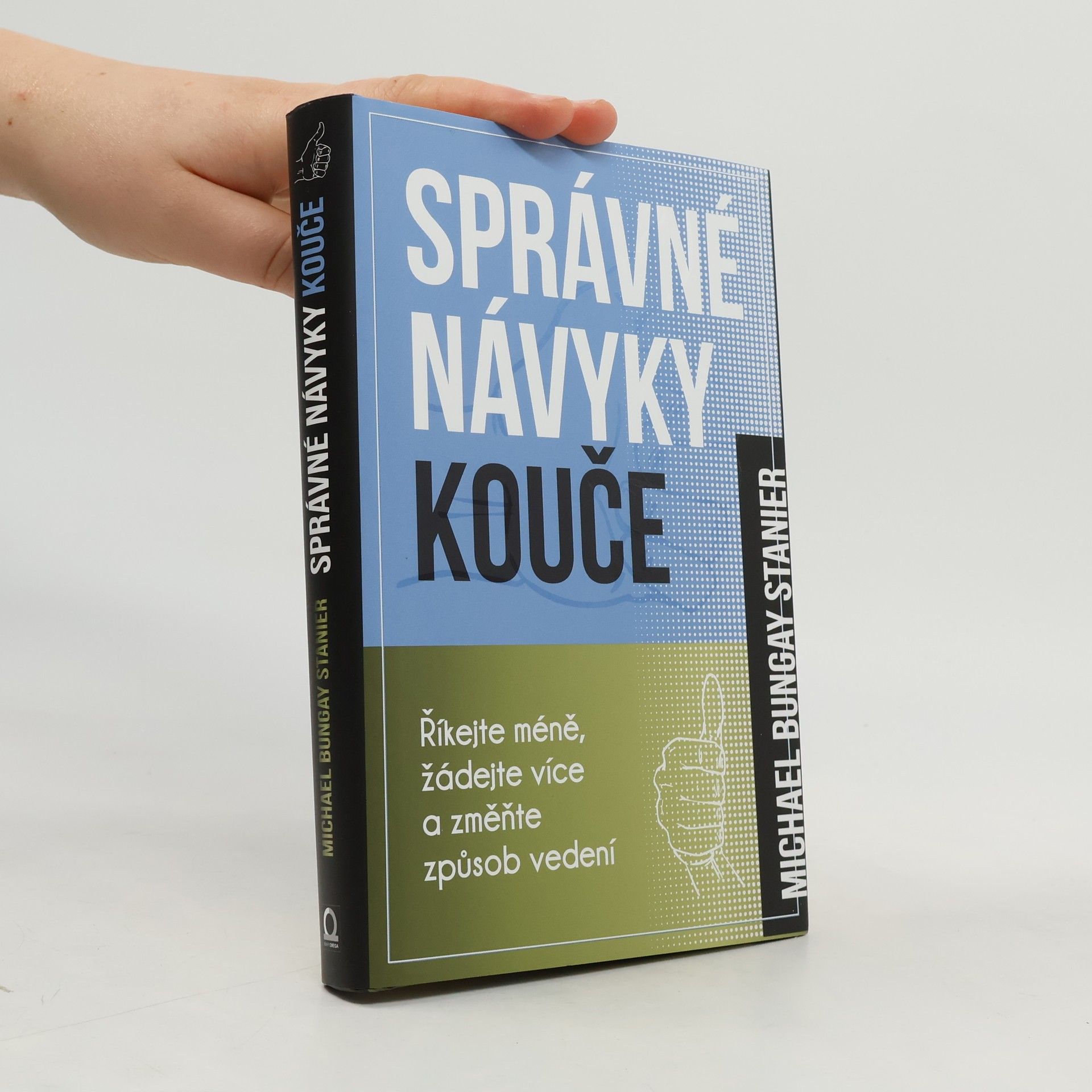 Michael Bungay Stanier Správné návyky kouče : říkejte méně, žádejte více a změňte způsob vedení