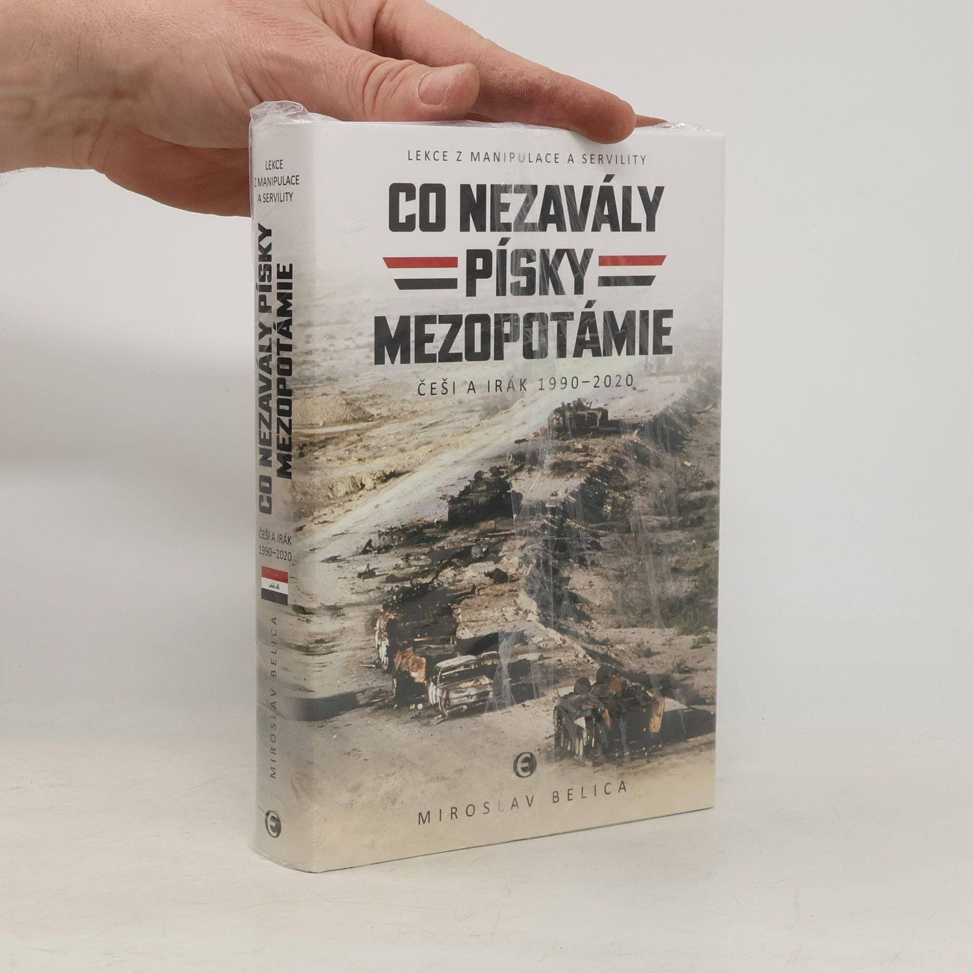 Miroslav Belica Co nezavály písky Mezopotámie - Češi a Irák 1990–2020