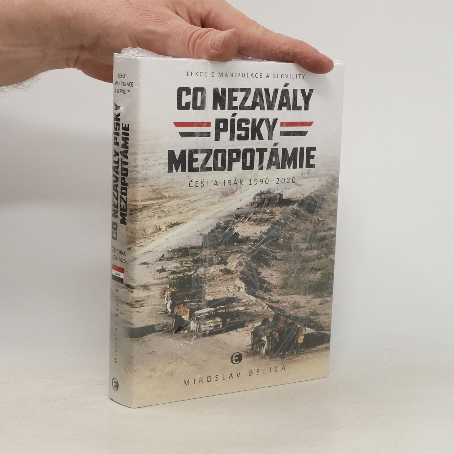 Miroslav Belica Co nezavály písky Mezopotámie - Češi a Irák 1990–2020